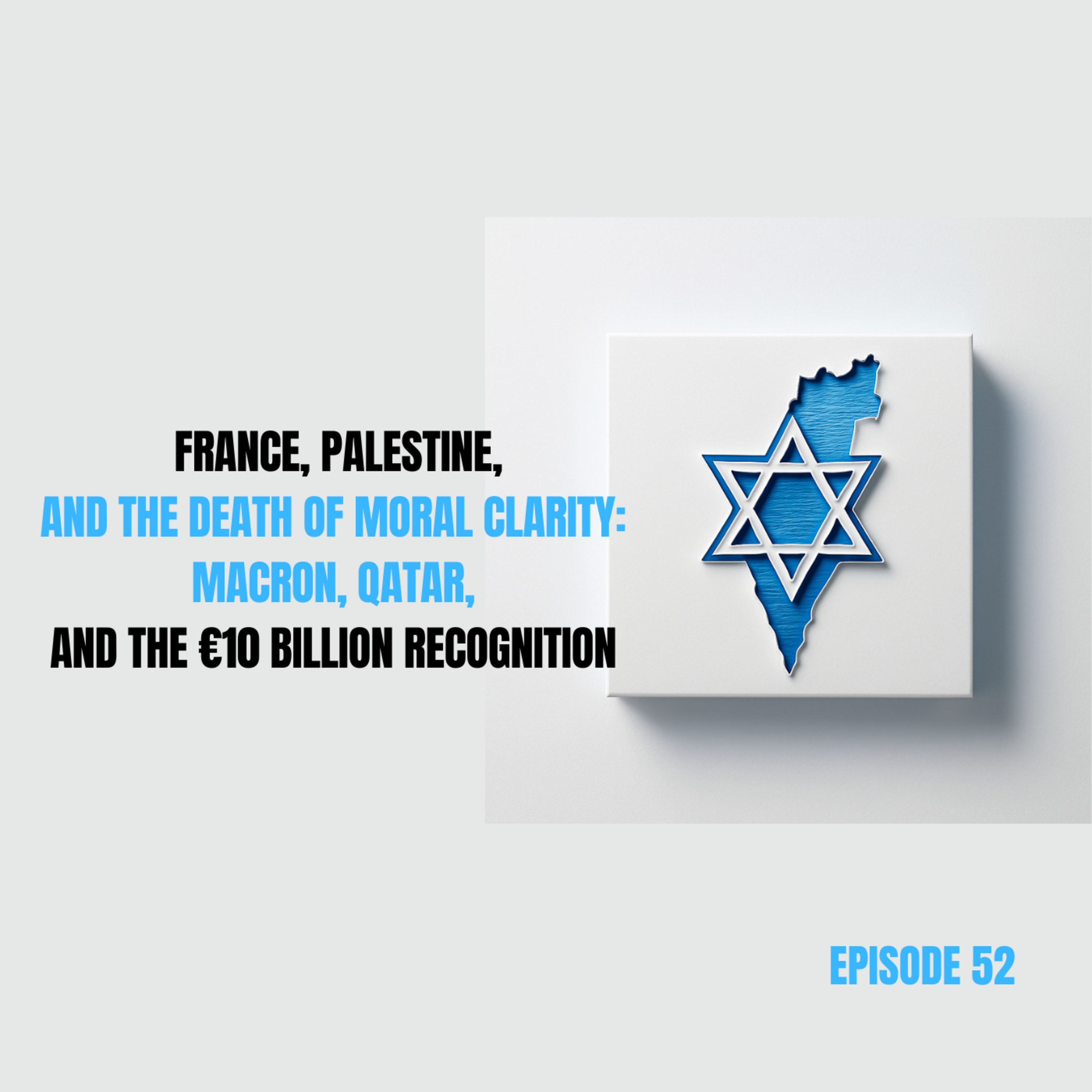 52. France, Palestine, and the Death of Moral Clarity: Macron, Qatar, and the €10 Billion Recognition episode artwork