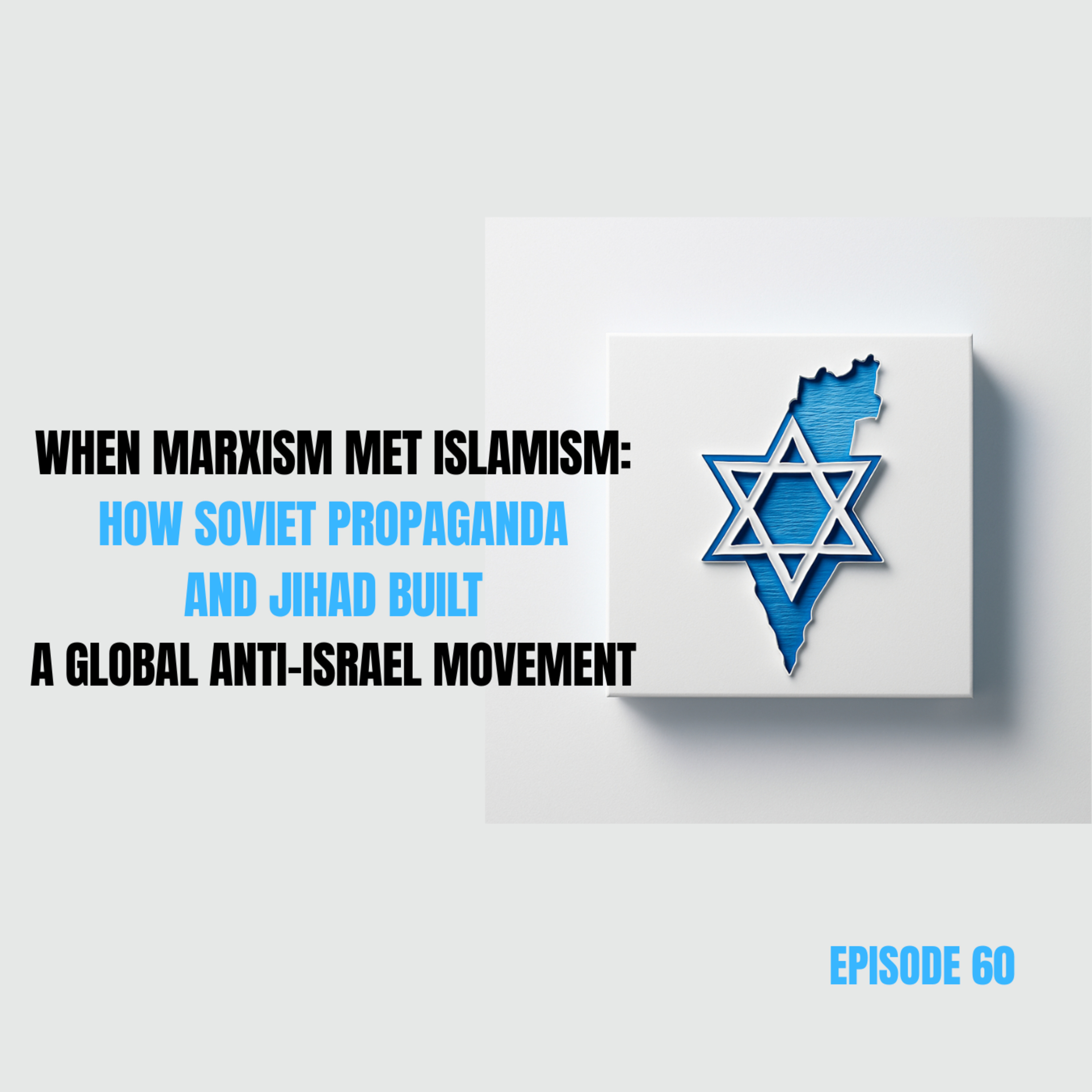 60. When Marxism Met Islamism: How Soviet Propaganda and Jihad Built a Global Anti-Israel Movement episode artwork