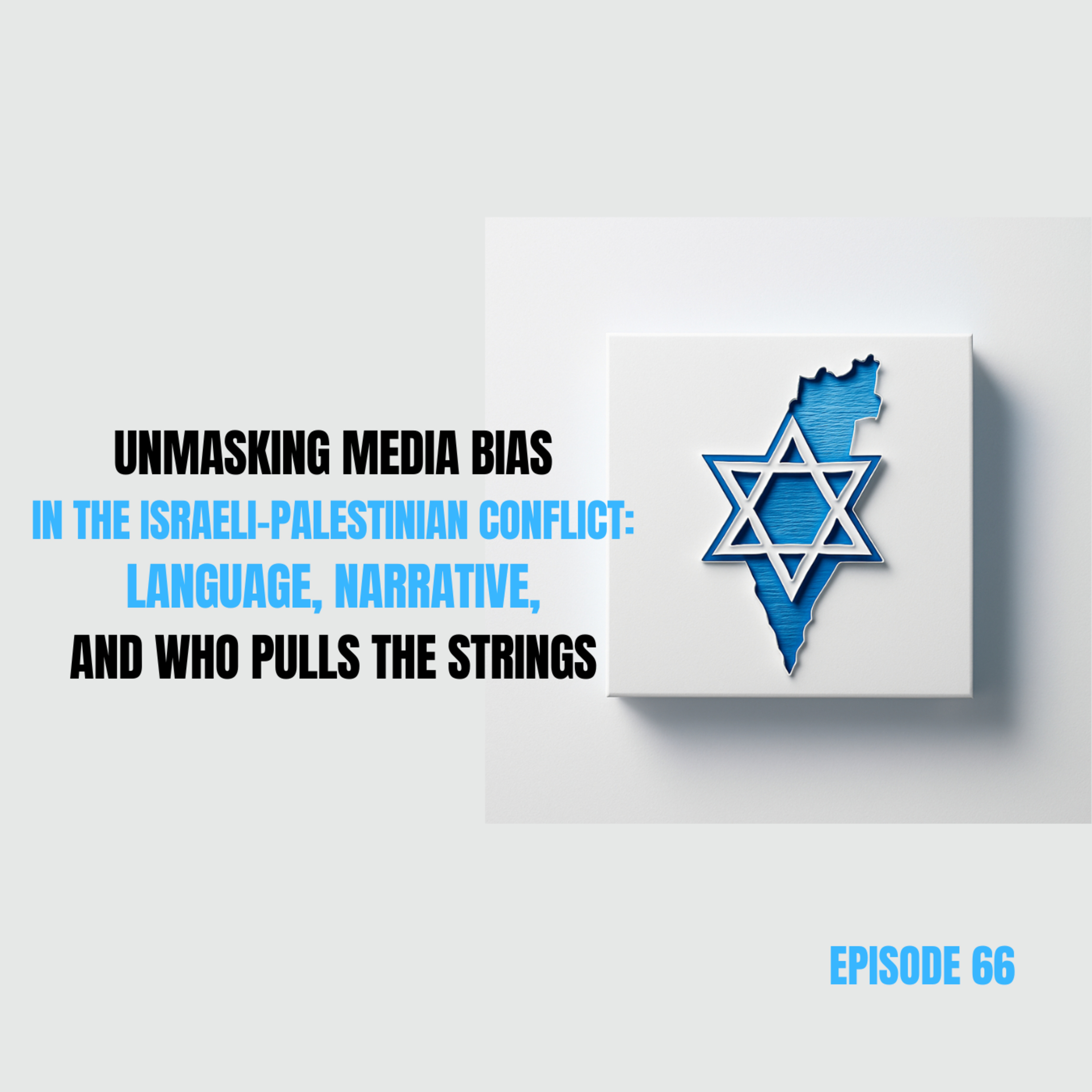 66. Unmasking Media Bias in the Israeli-Palestinian Conflict: Language, Narrative, and Who Pulls the Strings episode artwork