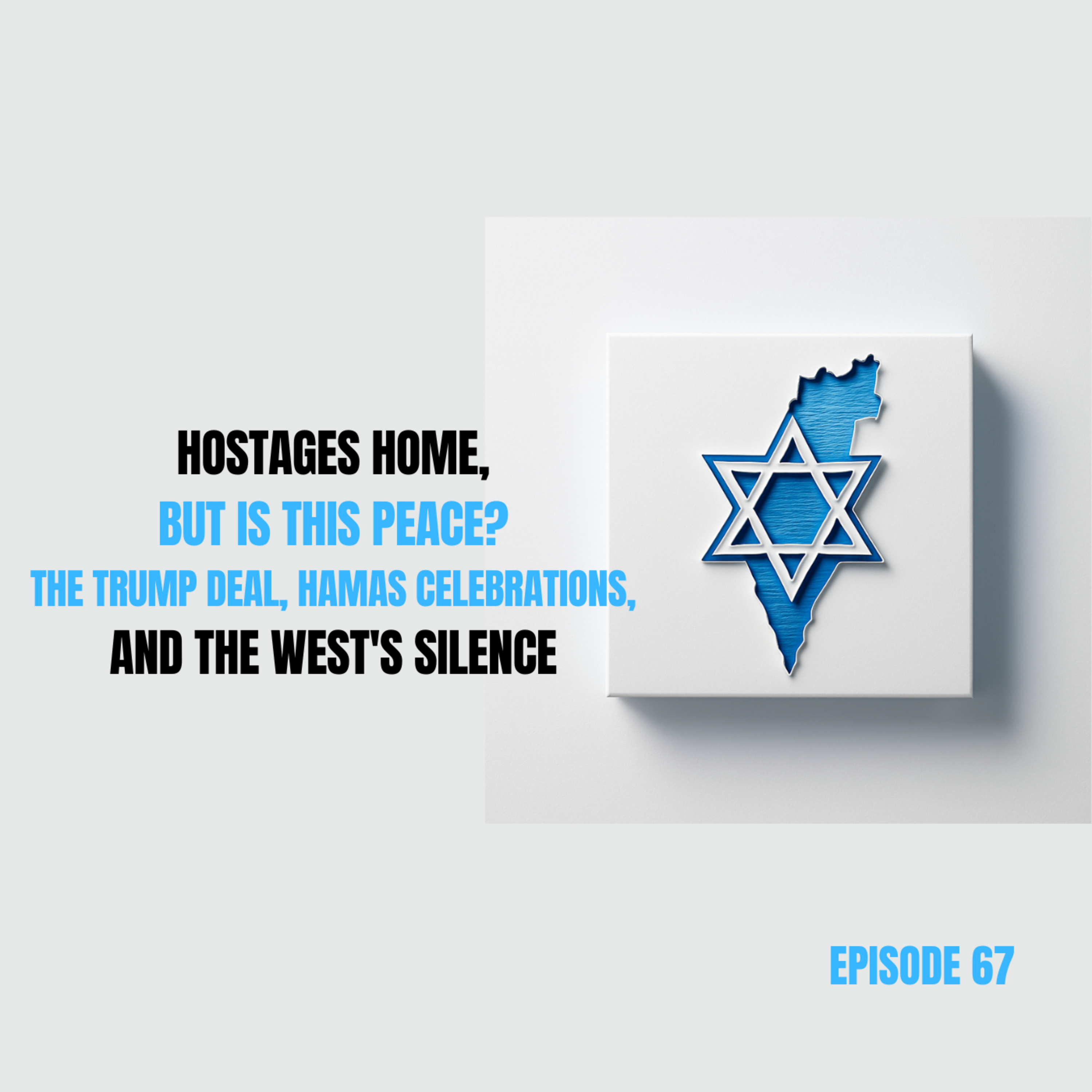 67. Hostages Home, But Is This Peace? The Trump Deal, Hamas Celebrations, and the West's Silence episode artwork