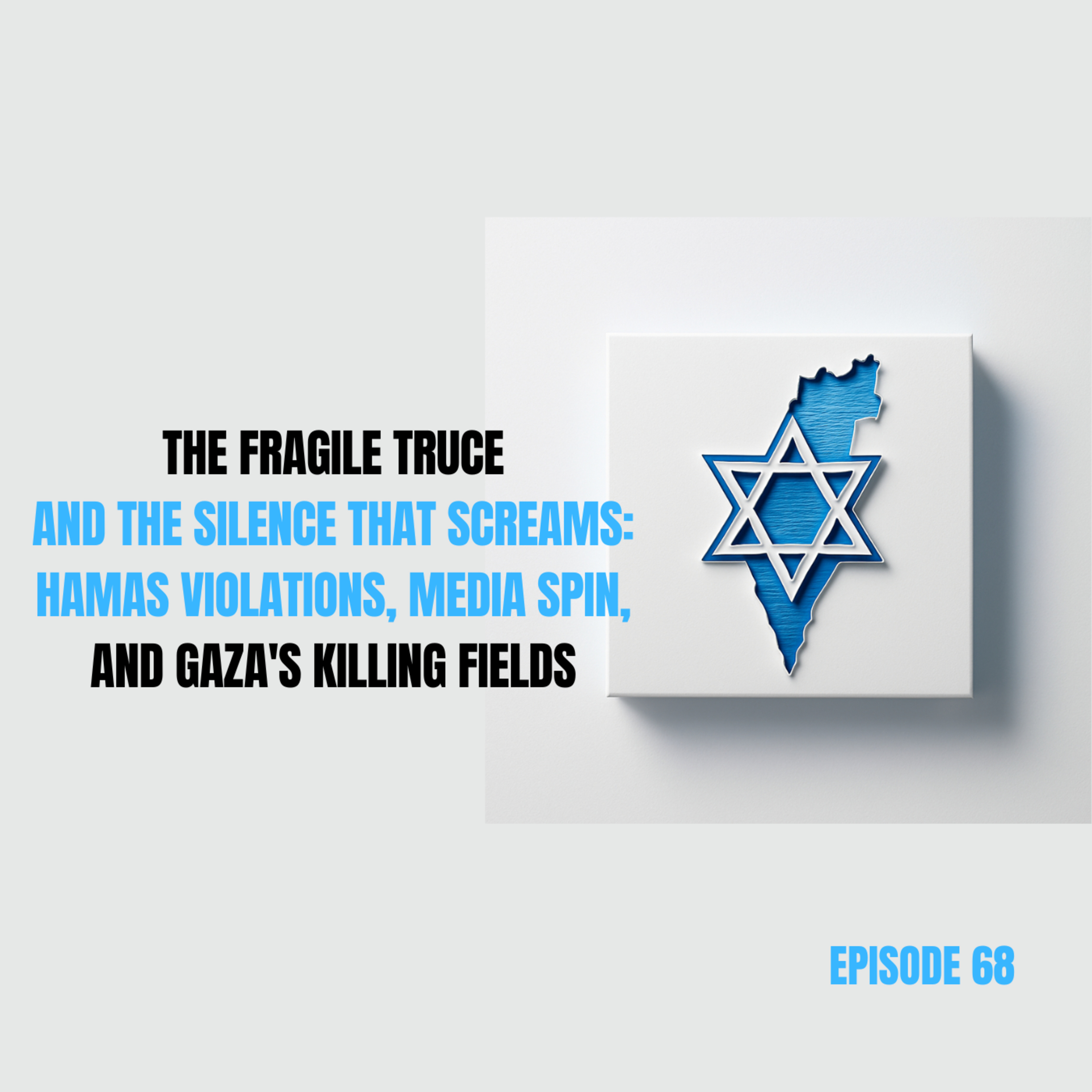 68. The Fragile Truce and the Silence That Screams: Hamas Violations, Media Spin, and Gaza's Killing Fields episode artwork