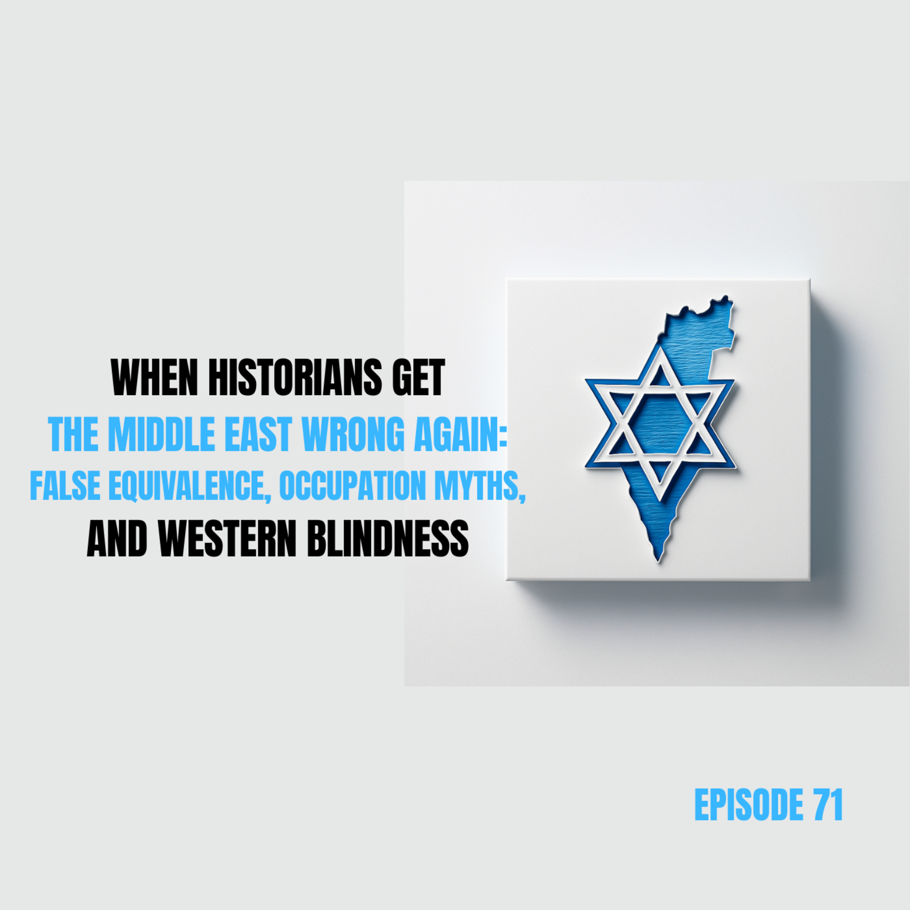 Ep 71 - When Historians Get the Middle East Wrong Again: False Equivalence, Occupation Myths, and Western Blindness episode artwork