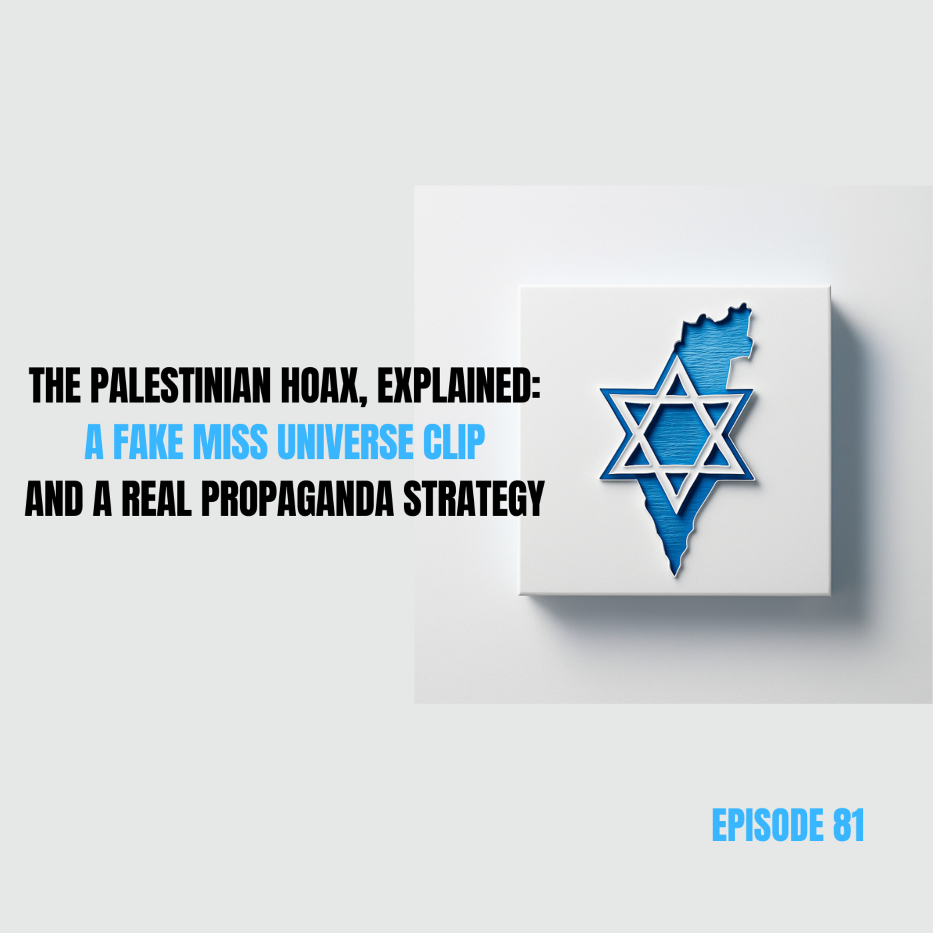 Ep 81 - The Palestinian Hoax, Explained: A Fake Miss Universe Clip and a Real Propaganda Strategy episode artwork