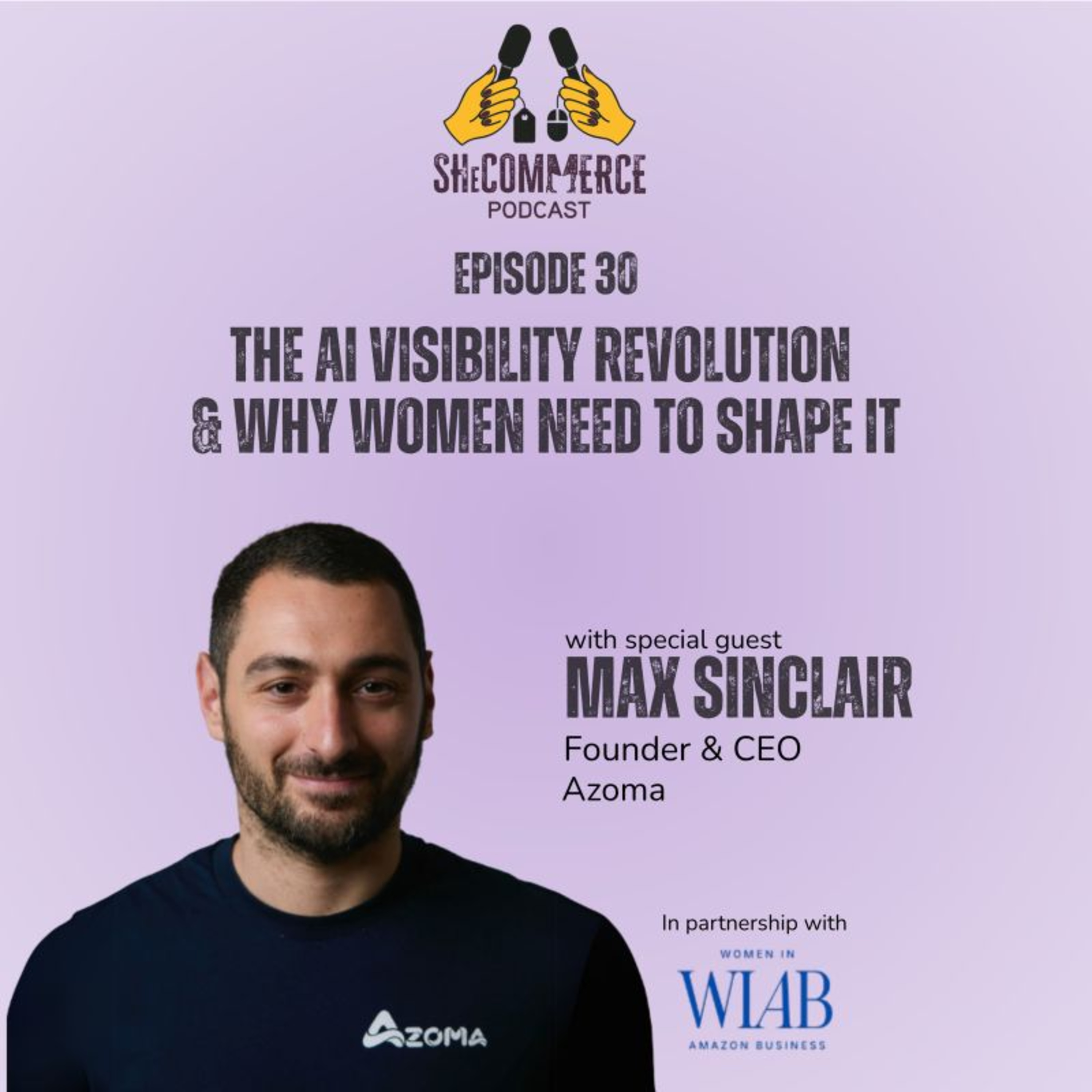 The Agentic Commerce Revolution: Max Sinclair on the SheCommerce Podcast live at Women in Amazon Business Summit Episode cover