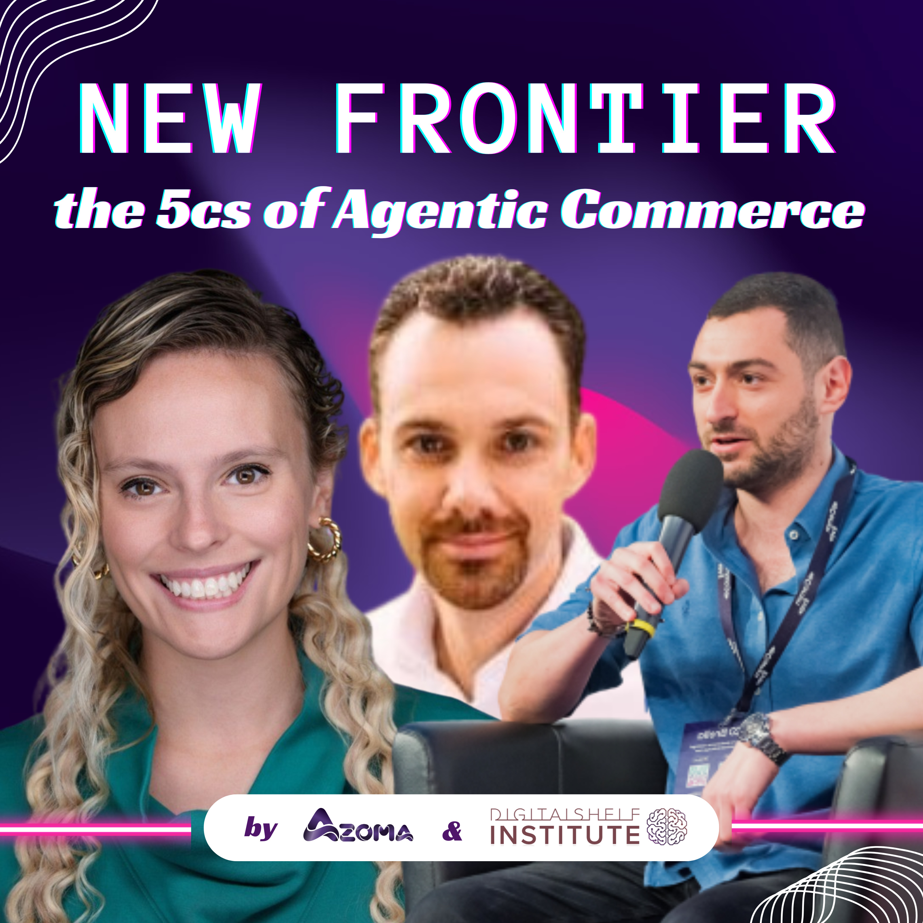 The 5Cs of Agentic Commerce: A framework that actually makes sense for the era of Shopping Agents with Lauren Livak of the Digital Shelf Institute, Aaron Conant of BWG Connect, & Max Sinclair of Azoma Episode cover