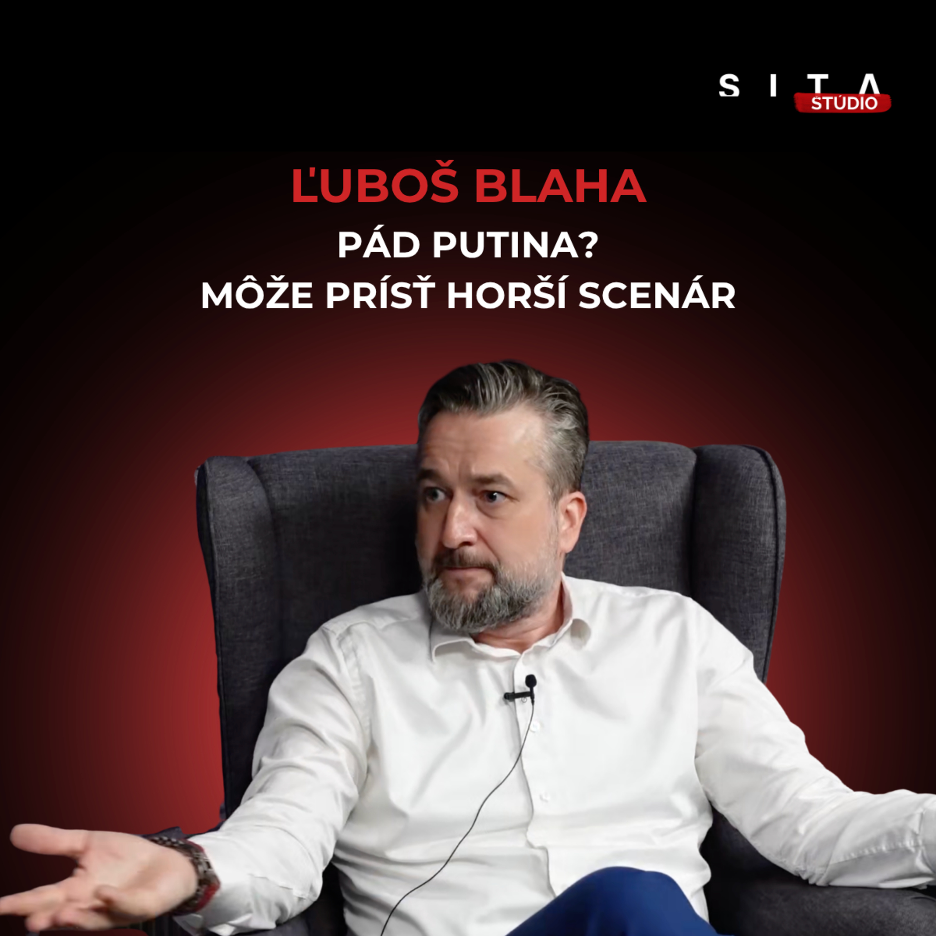 Ľuboš Blaha: Ak padne Putin, nemusí prísť mier. Môže prísť niekto oveľa radikálnejší | Štúdio SITA episode artwork
