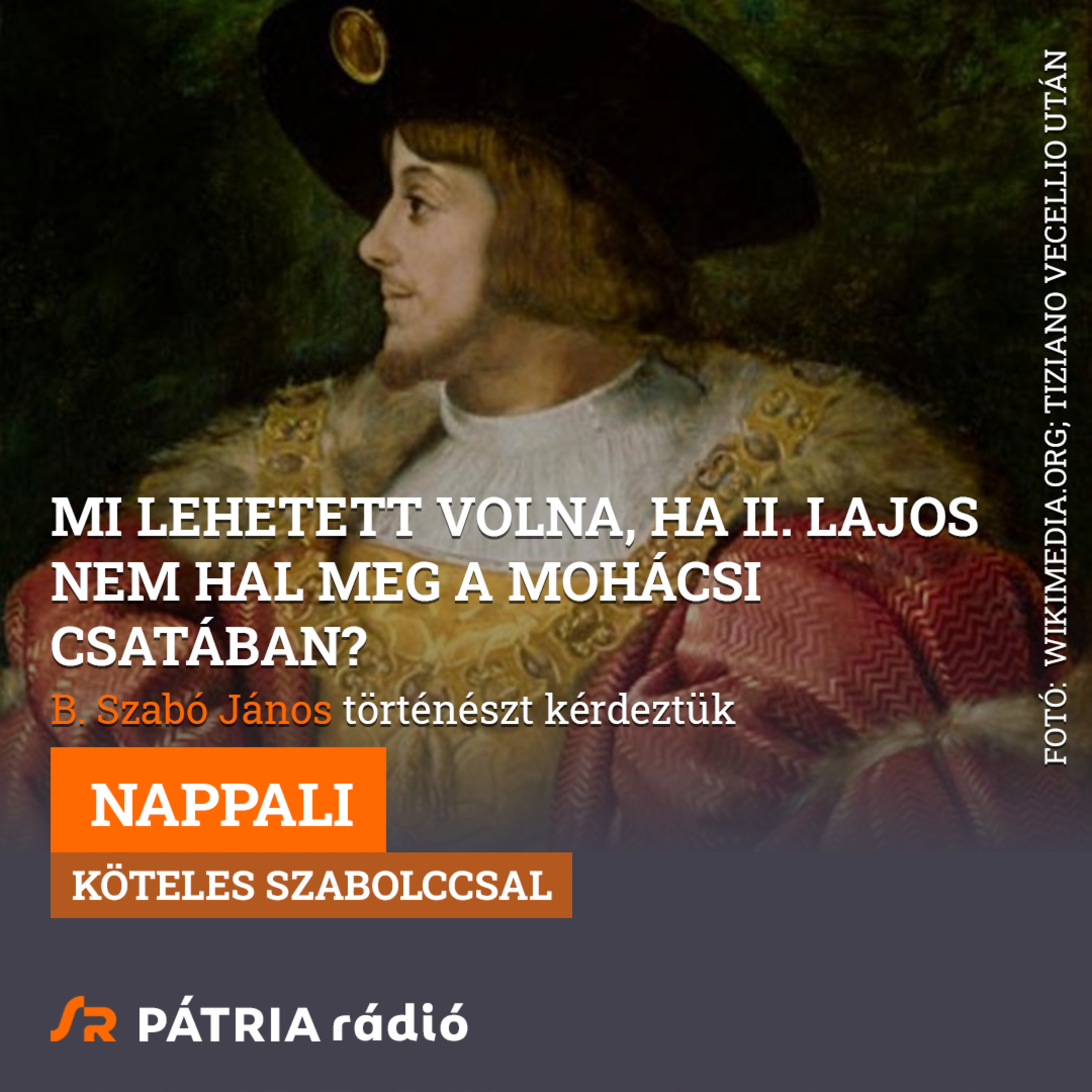 Nappali 2026-07-29 #01 | Mi lehetett volna, ha II. Lajos nem hal meg a mohácsi csatában? episode artwork