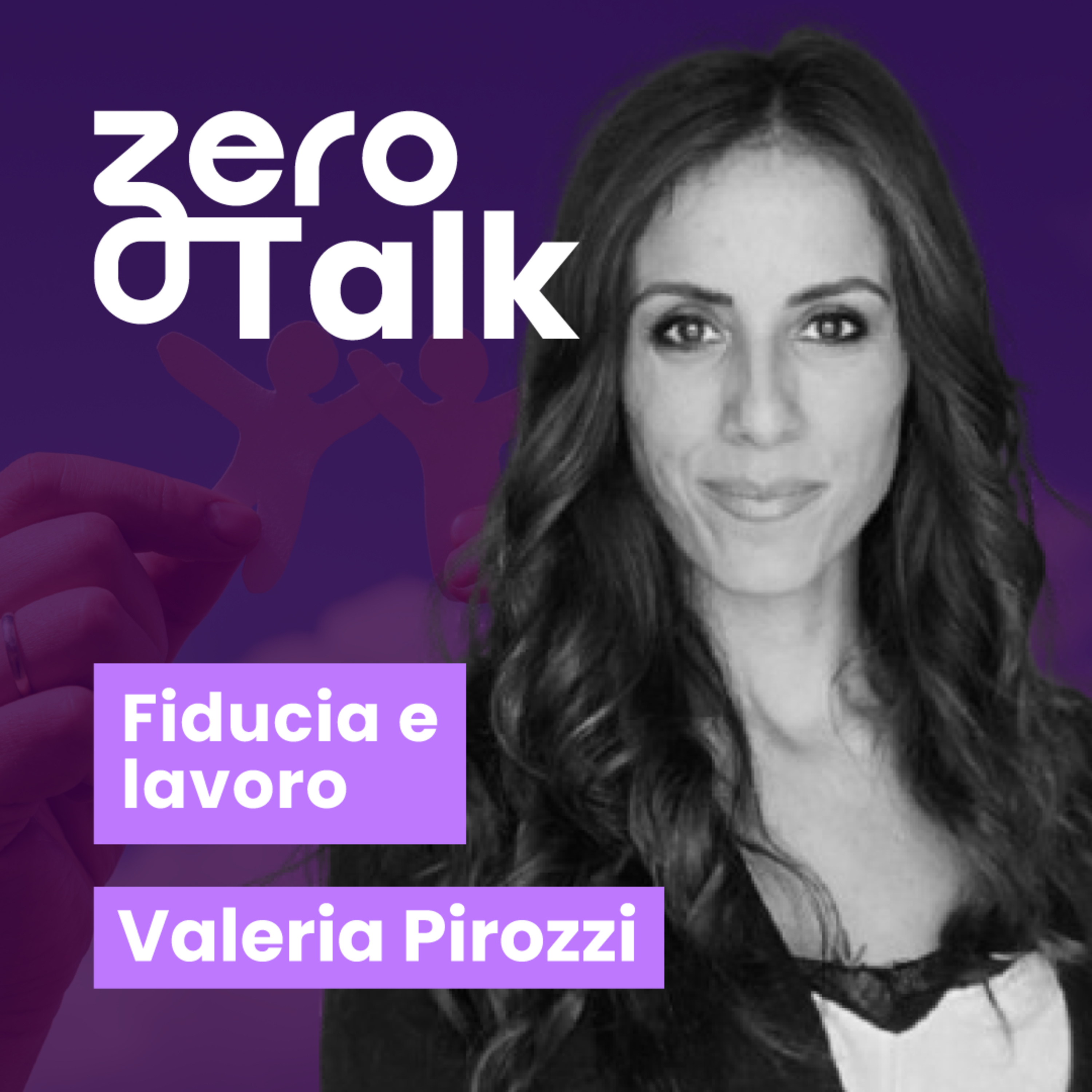 ZeroTalk 08 - Fiducia & Lavoro con Valeria Pirozzi episode artwork