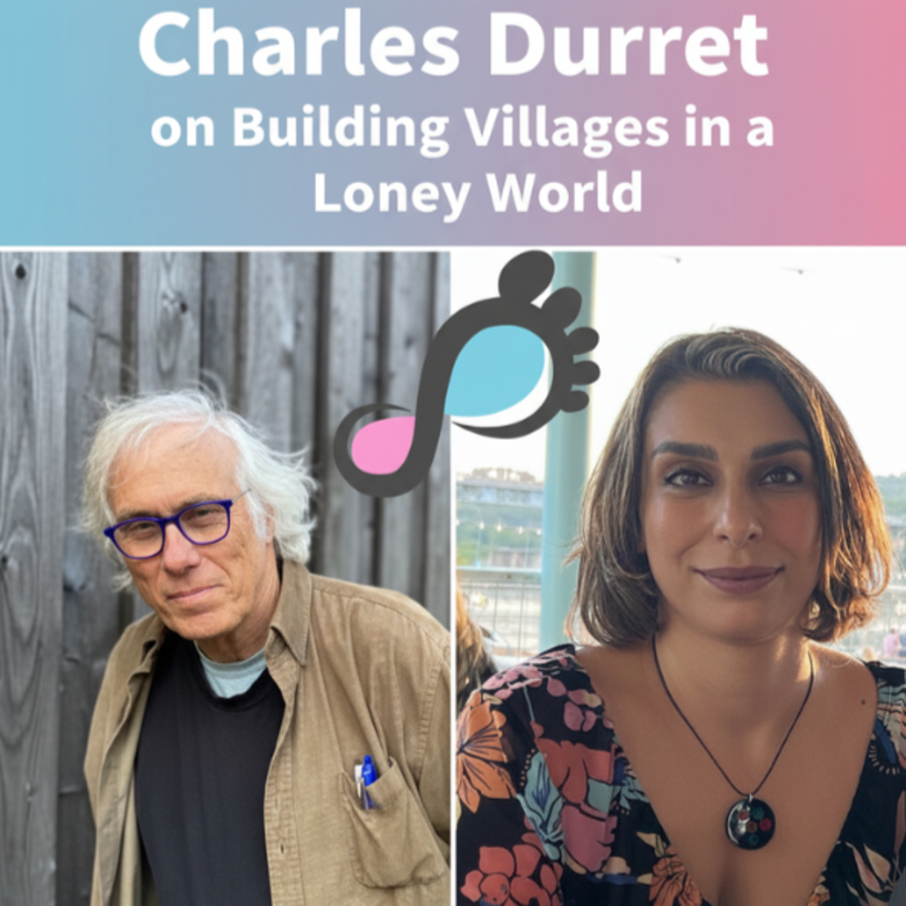 Episode 7 - Charles Durret on Building Villages in a Lonely World episode artwork