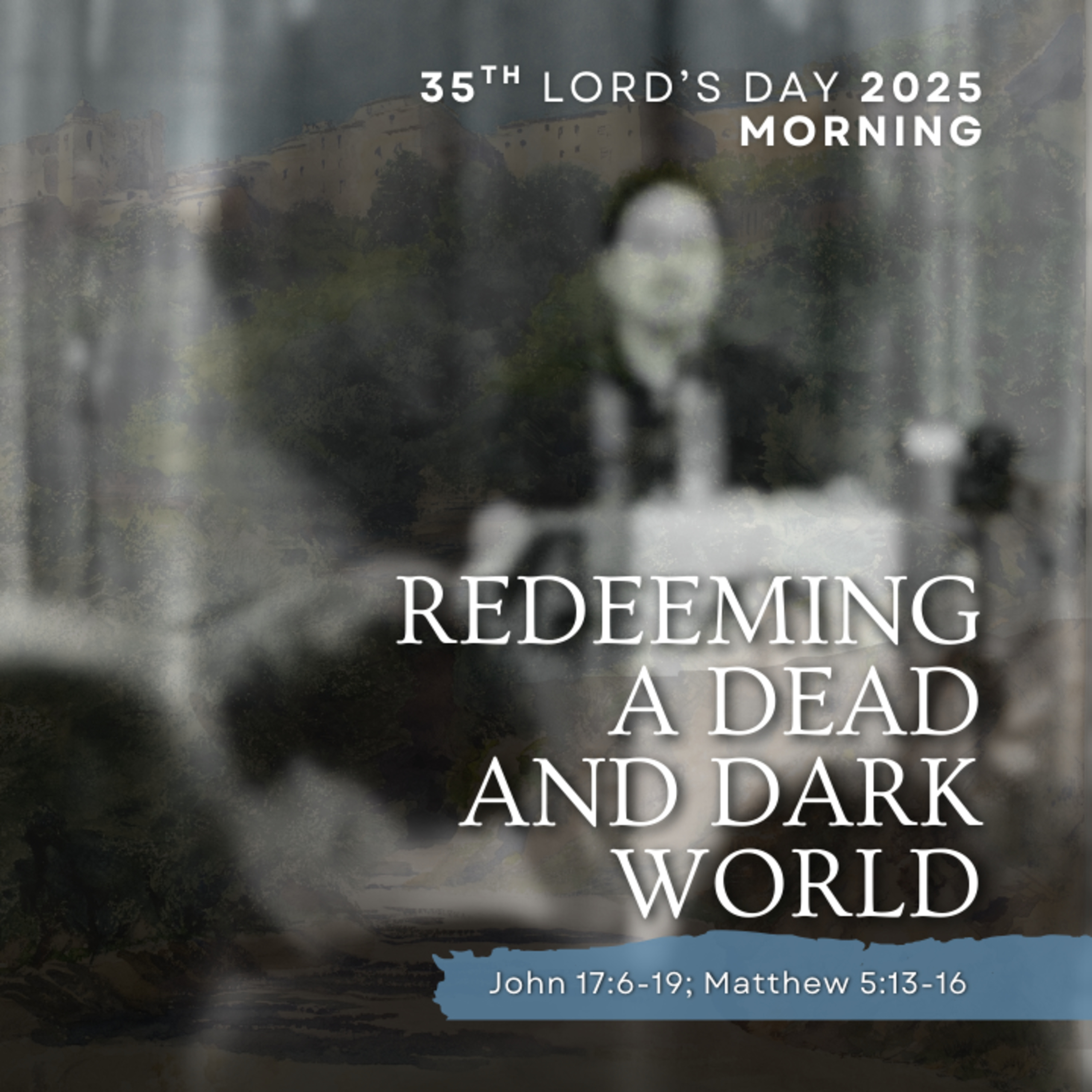 “Redeeming a Dead and Dark World" (John 17:6-19; Matthew 5:13-16) episode artwork