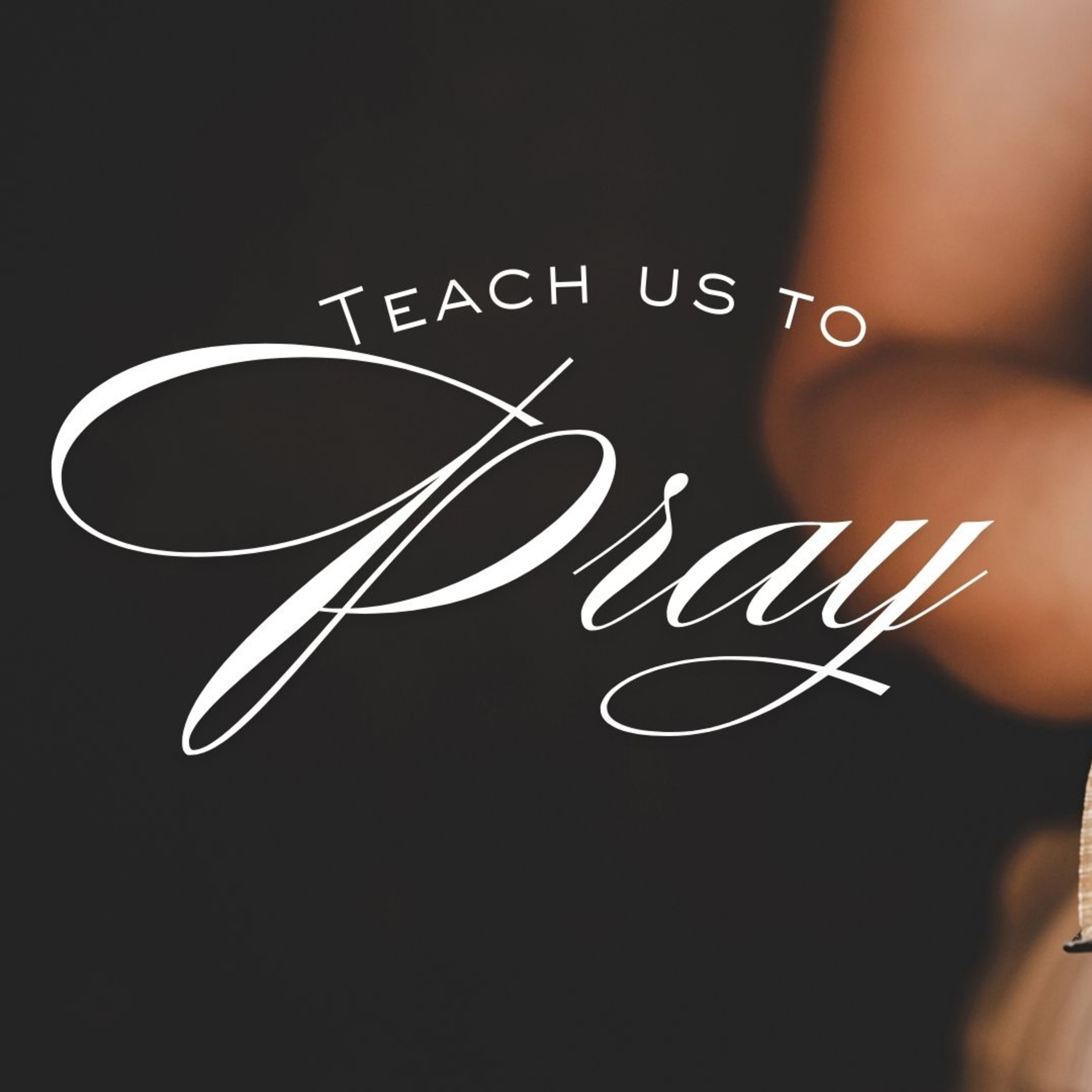Teach Us to Pray - Part 5 episode artwork