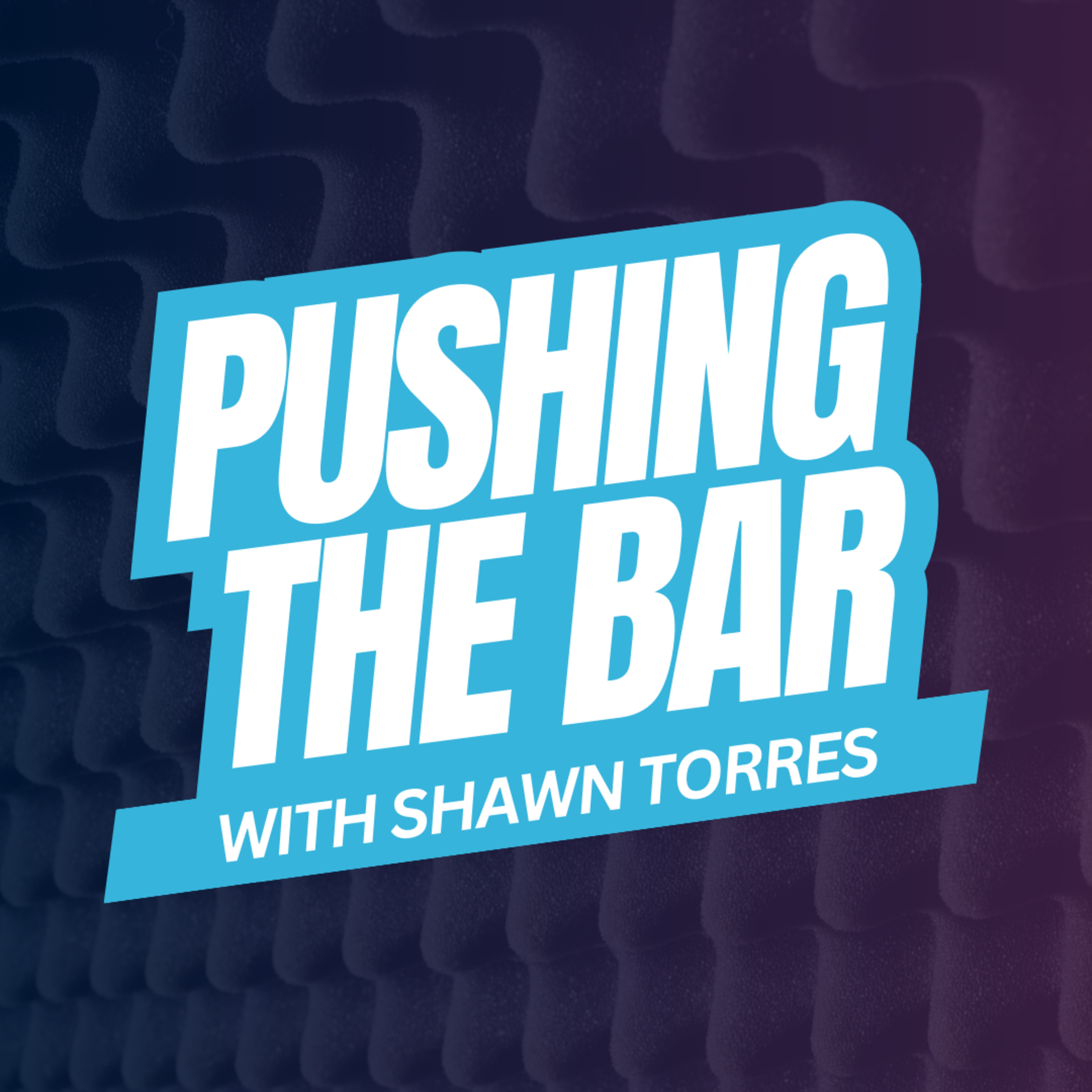 Pushing The Bar with Shawn Torres