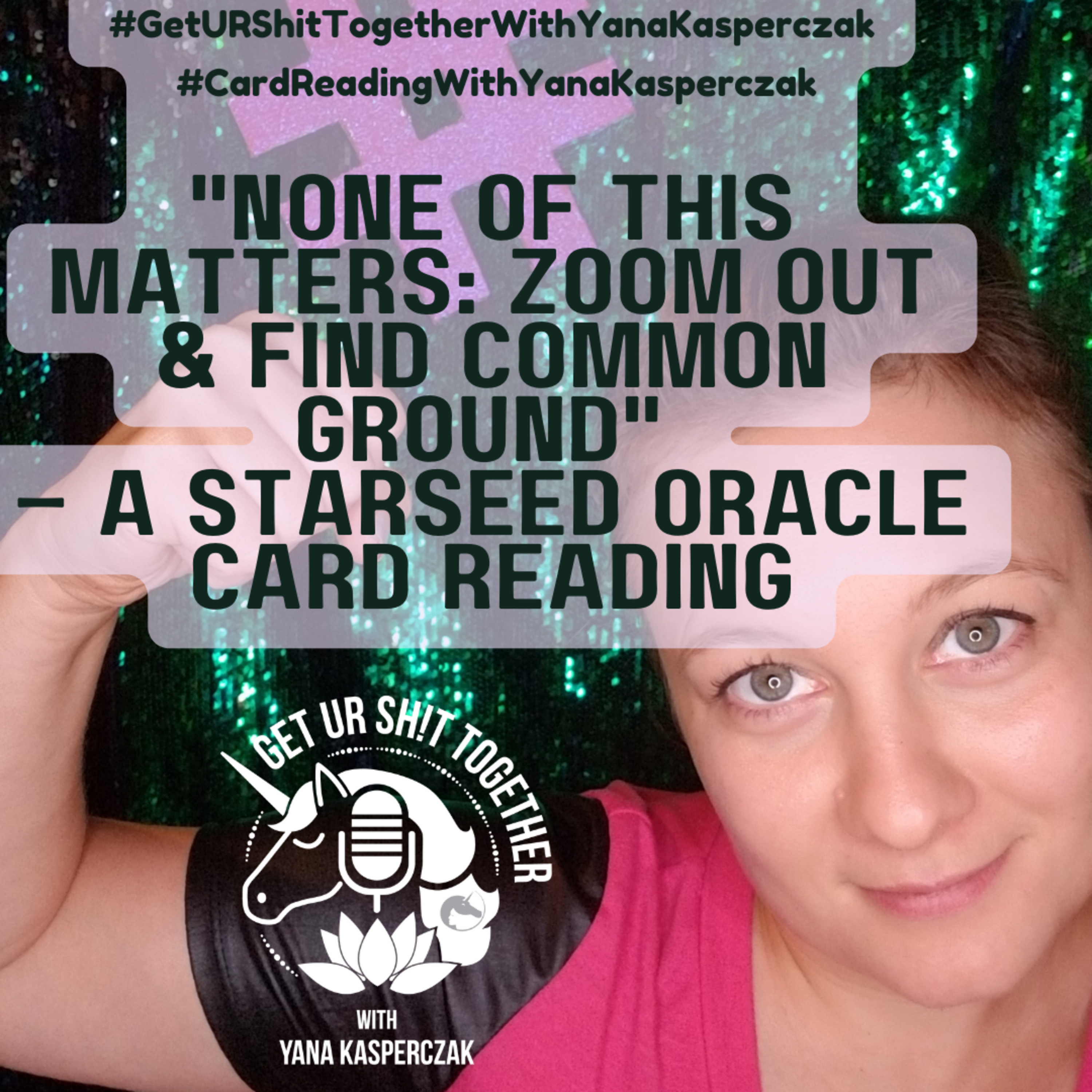 "None of This Matters: Zoom Out & Find Common Ground" – A StarSeed Oracle Card Reading episode artwork