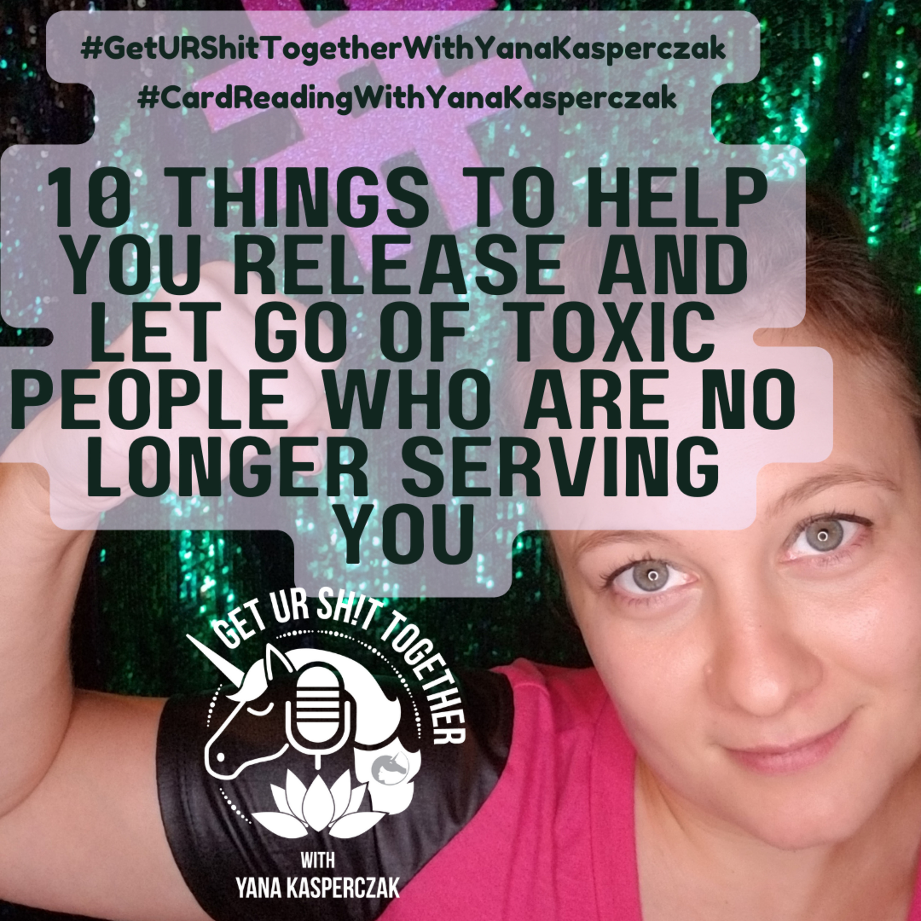 10 Things To Help You Release and Let Go of Toxic People Who Are No Longer Serving you episode artwork