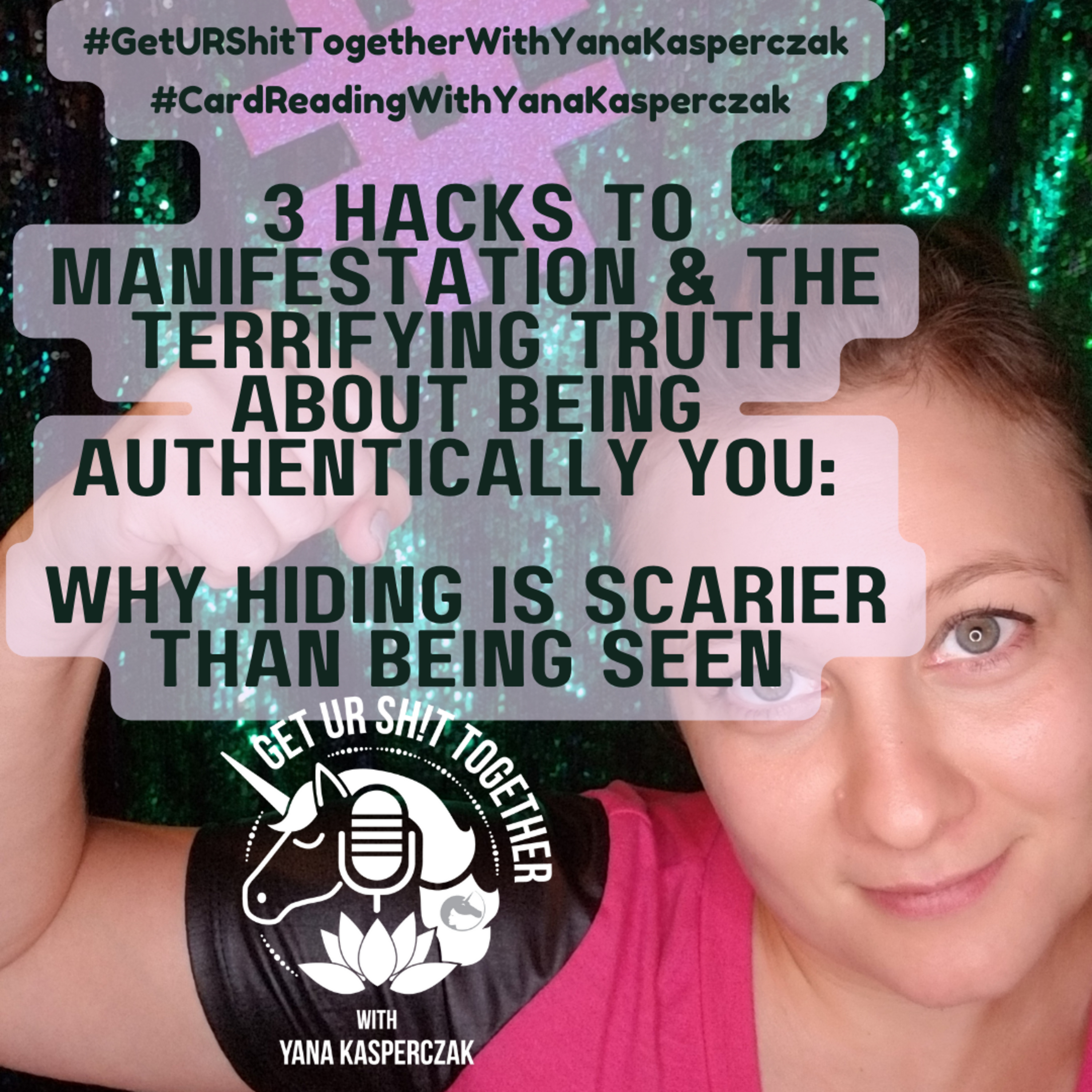 3 Hacks to Manifestation & The Terrifying Truth About Being Authentically You: Why Hiding is Scarier Than Being Seen episode artwork