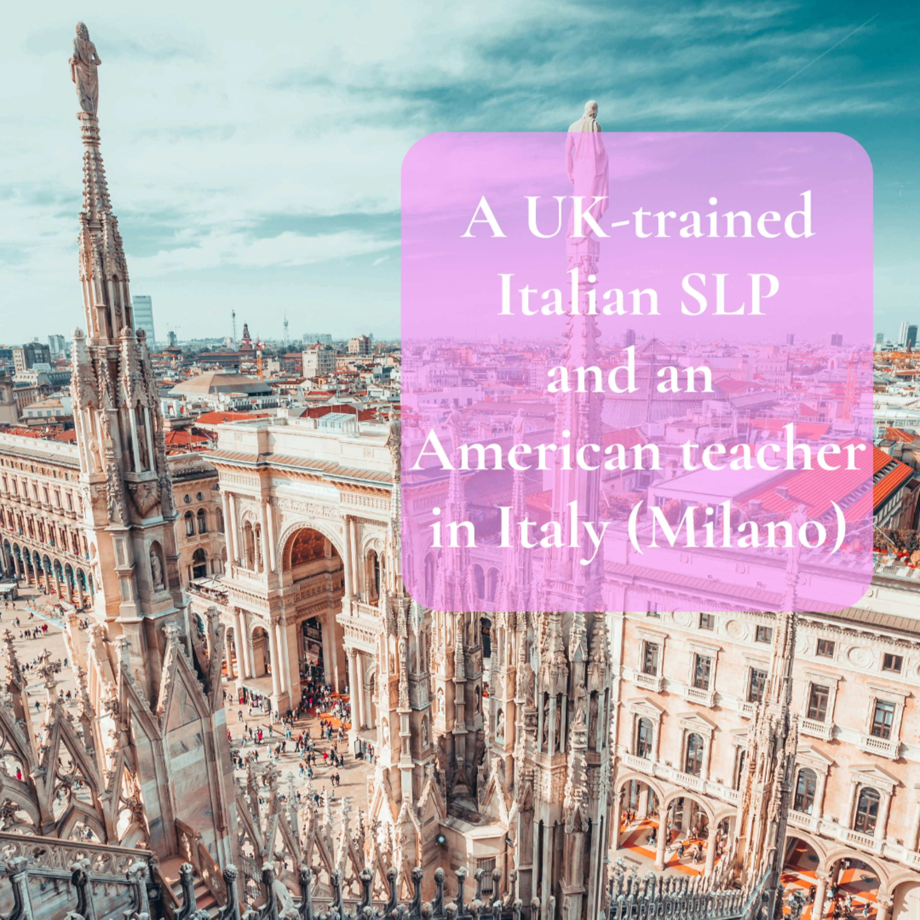 A UK-Trained Italian SLP and an American Teacher in Italy (Milano) episode artwork