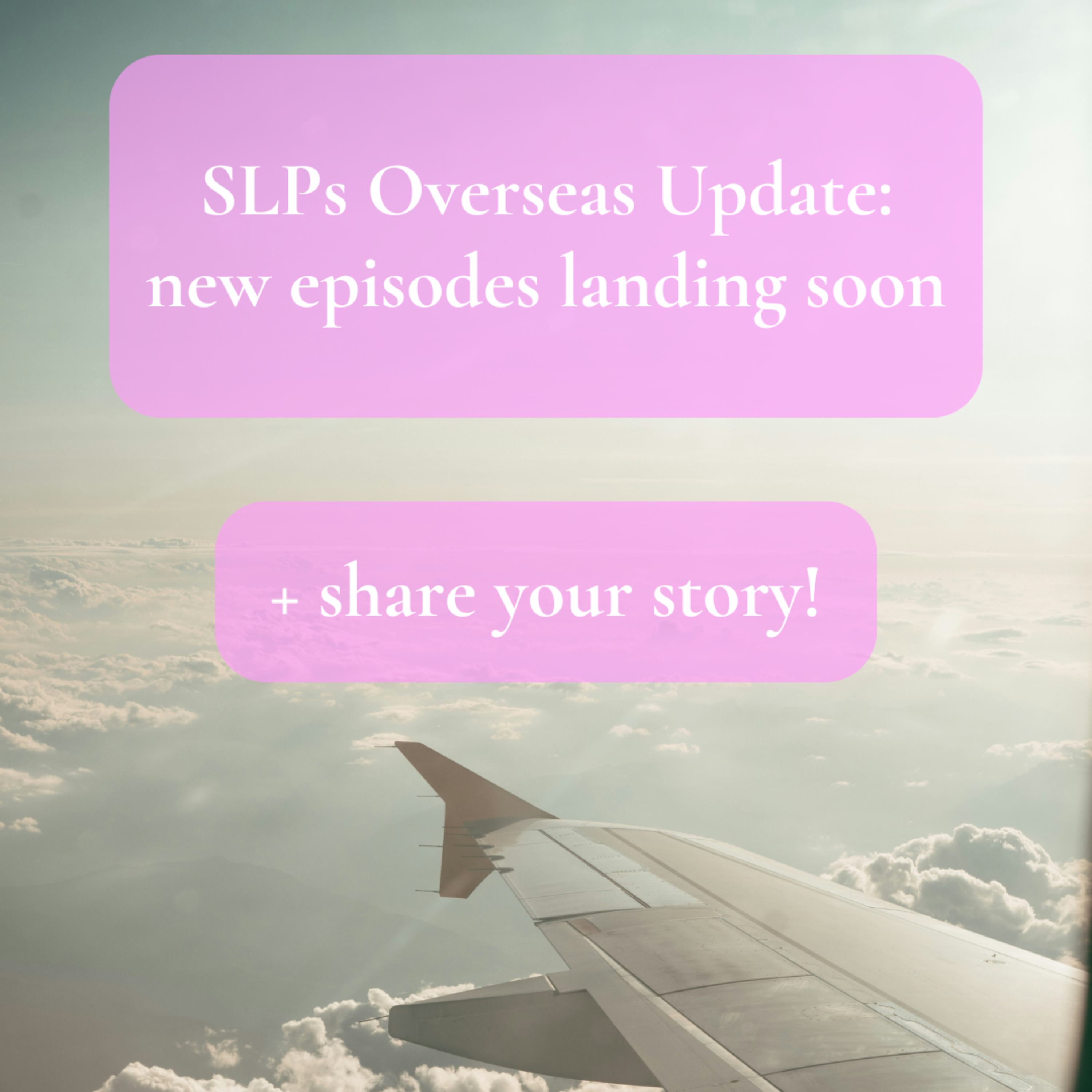 SLPs Overseas Update: New Episodes Landing Soon + Share Your Story! episode artwork