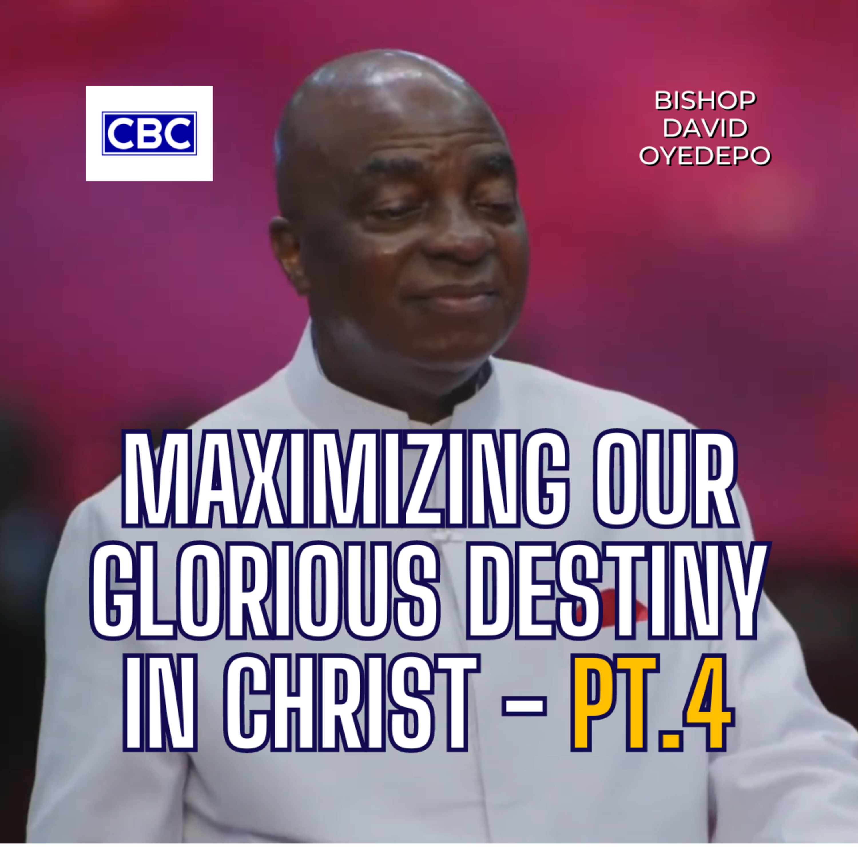 Maximizing Our Glorious Destiny In Christ - Pt.4 || Bishop David Oyedepo episode artwork