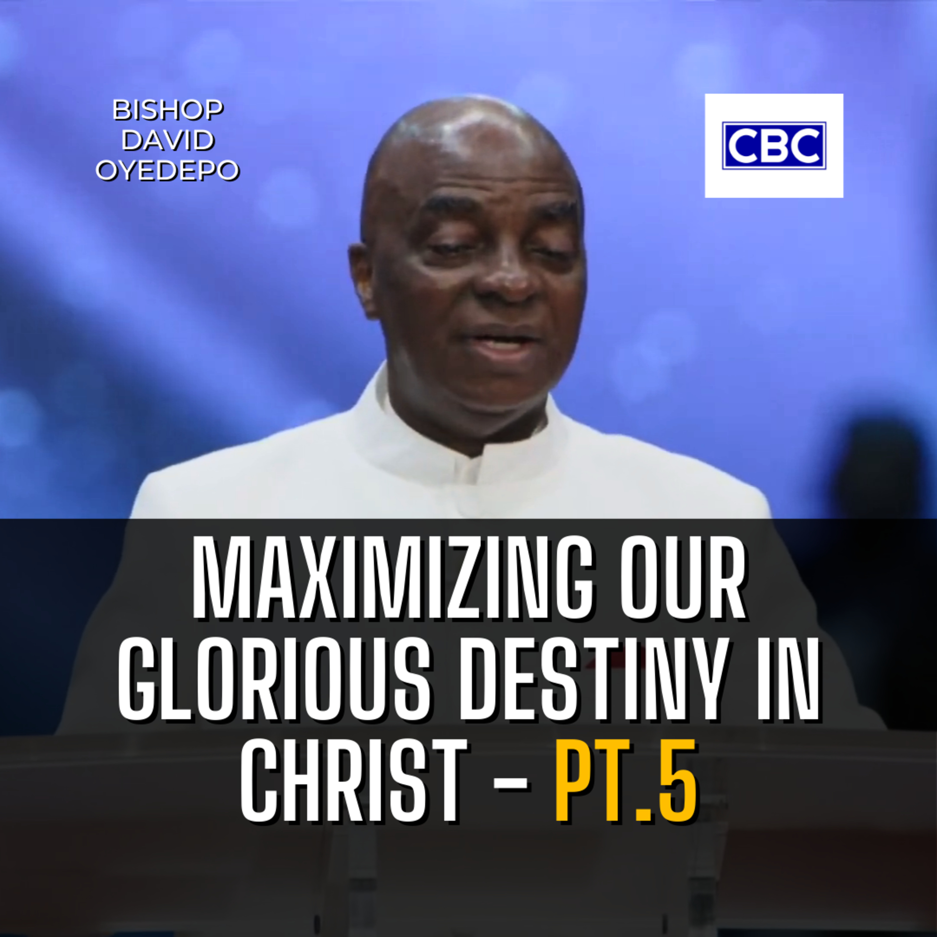 Maximizing Our Glorious Destiny In Christ - Pt.5 || Bishop David Oyedepo episode artwork
