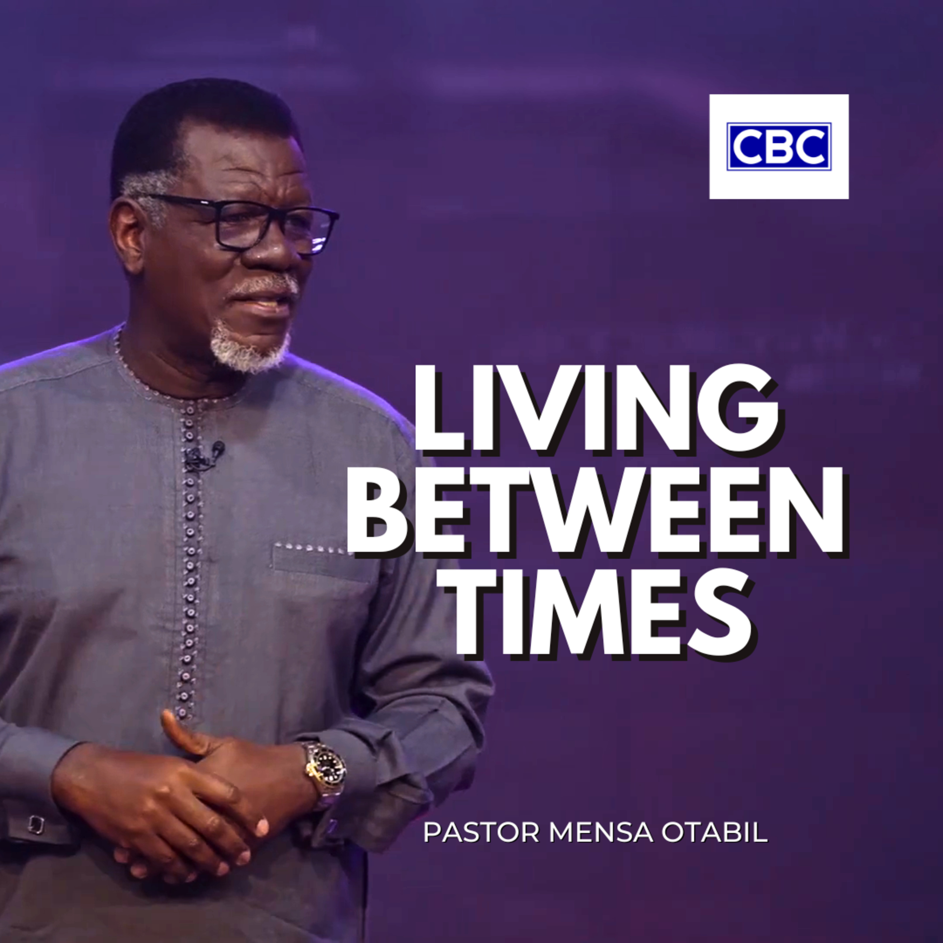 Living Between Times || Pastor Mensa Otabil episode artwork