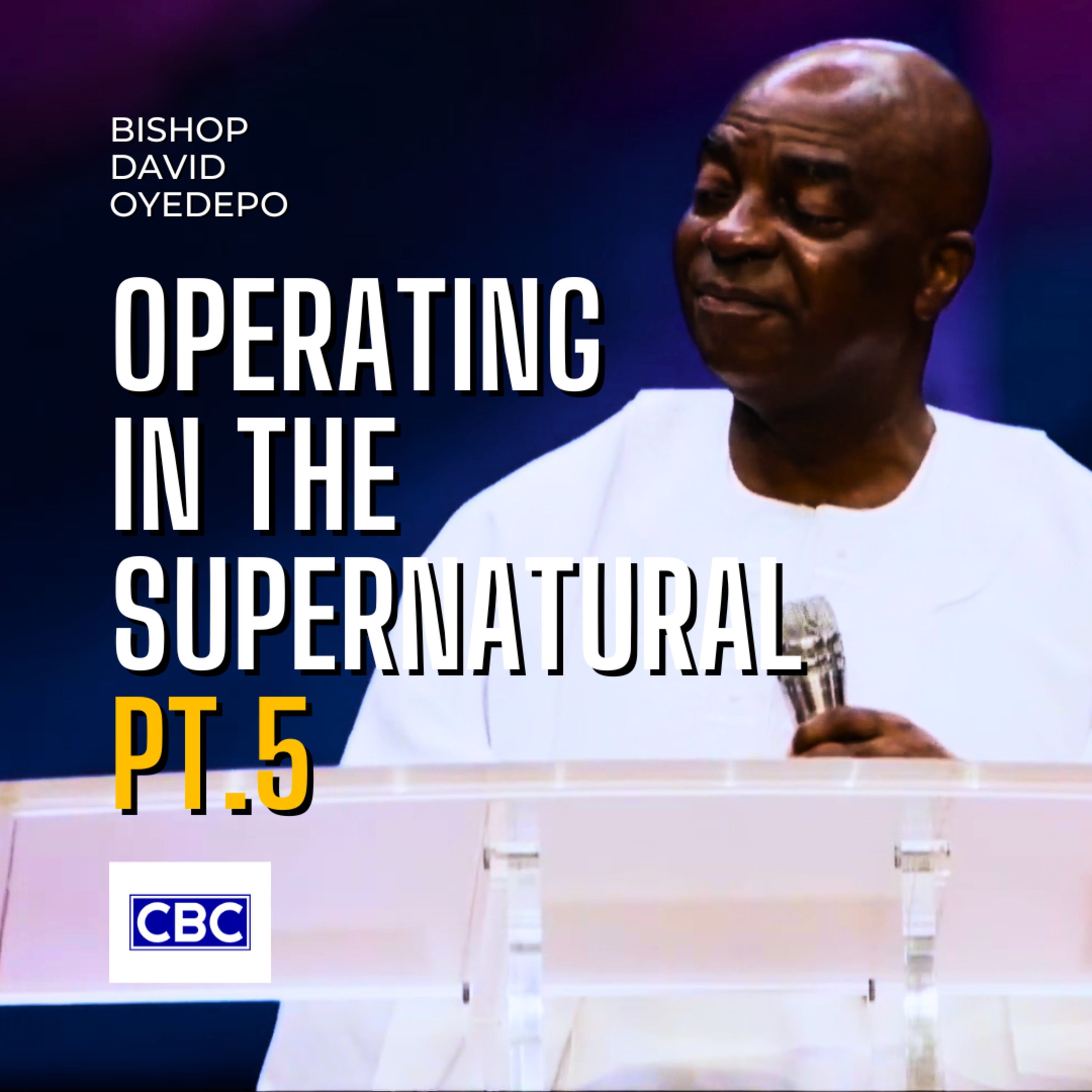 Operating In The Supernatural - Pt.5 (The Power of Thanksgiving) || Bishop David Oyedepo episode artwork