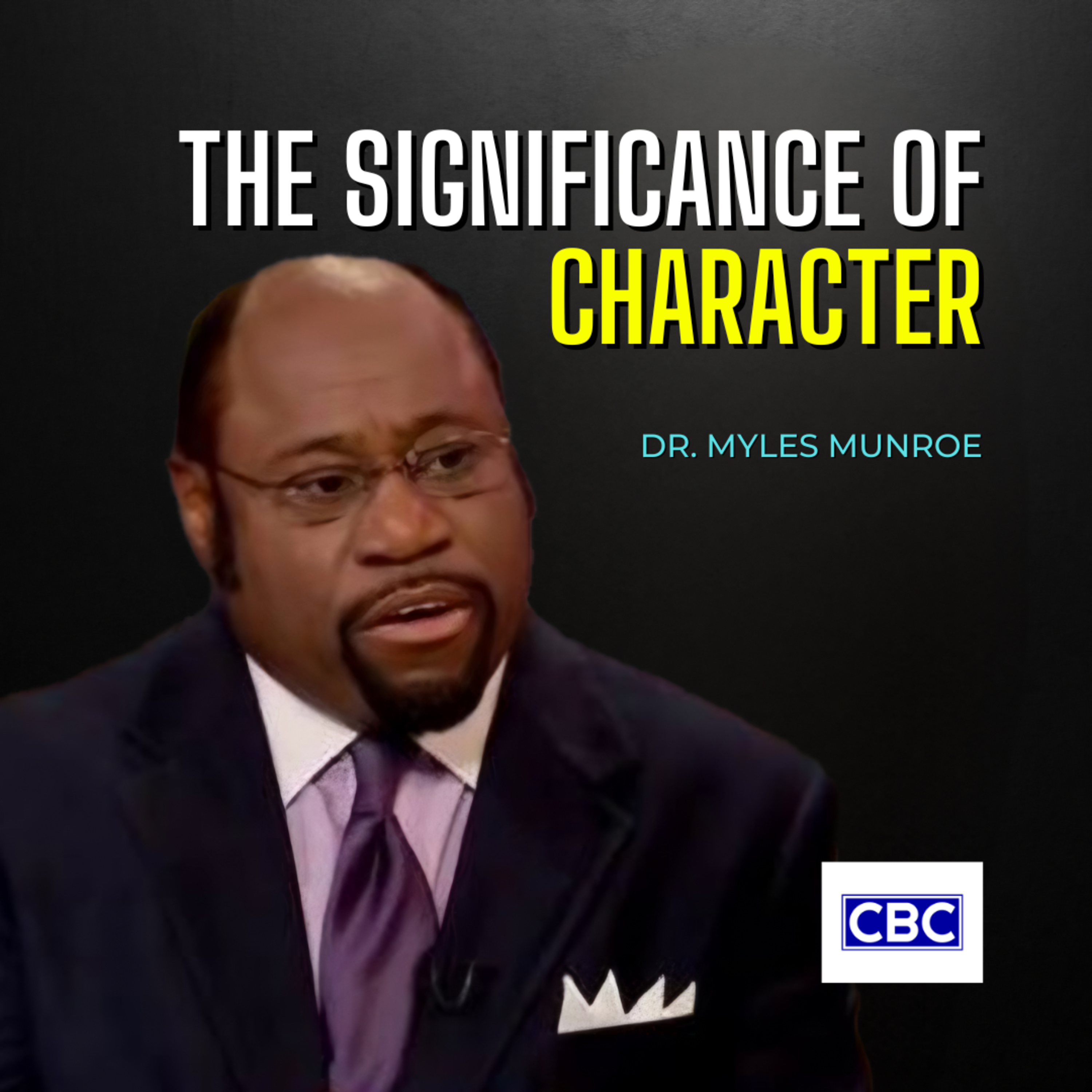The Significance of Character || Dr. Myles Munroe episode artwork
