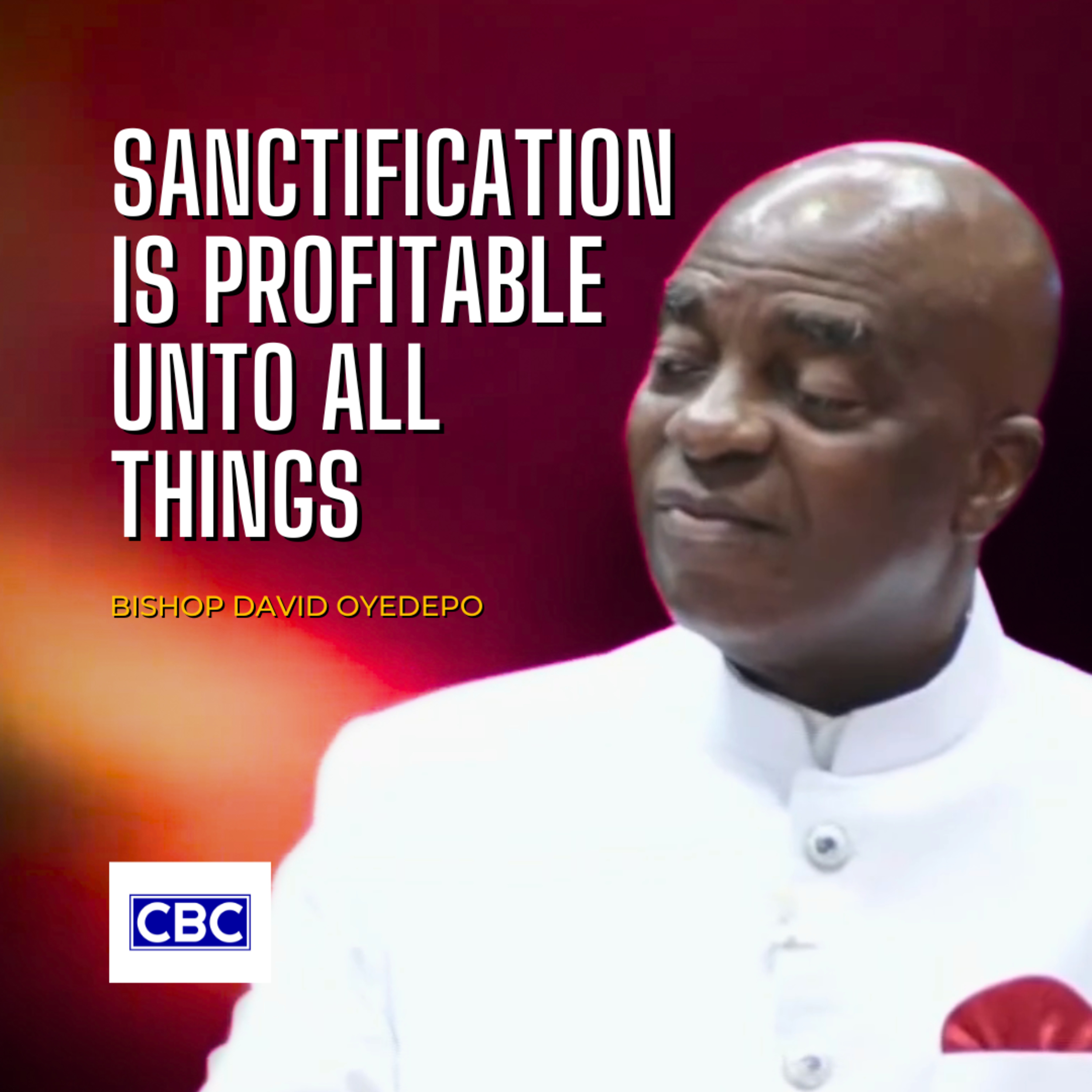 Sanctification Is Profitable Unto All Things || Bishop David Oyedepo episode artwork