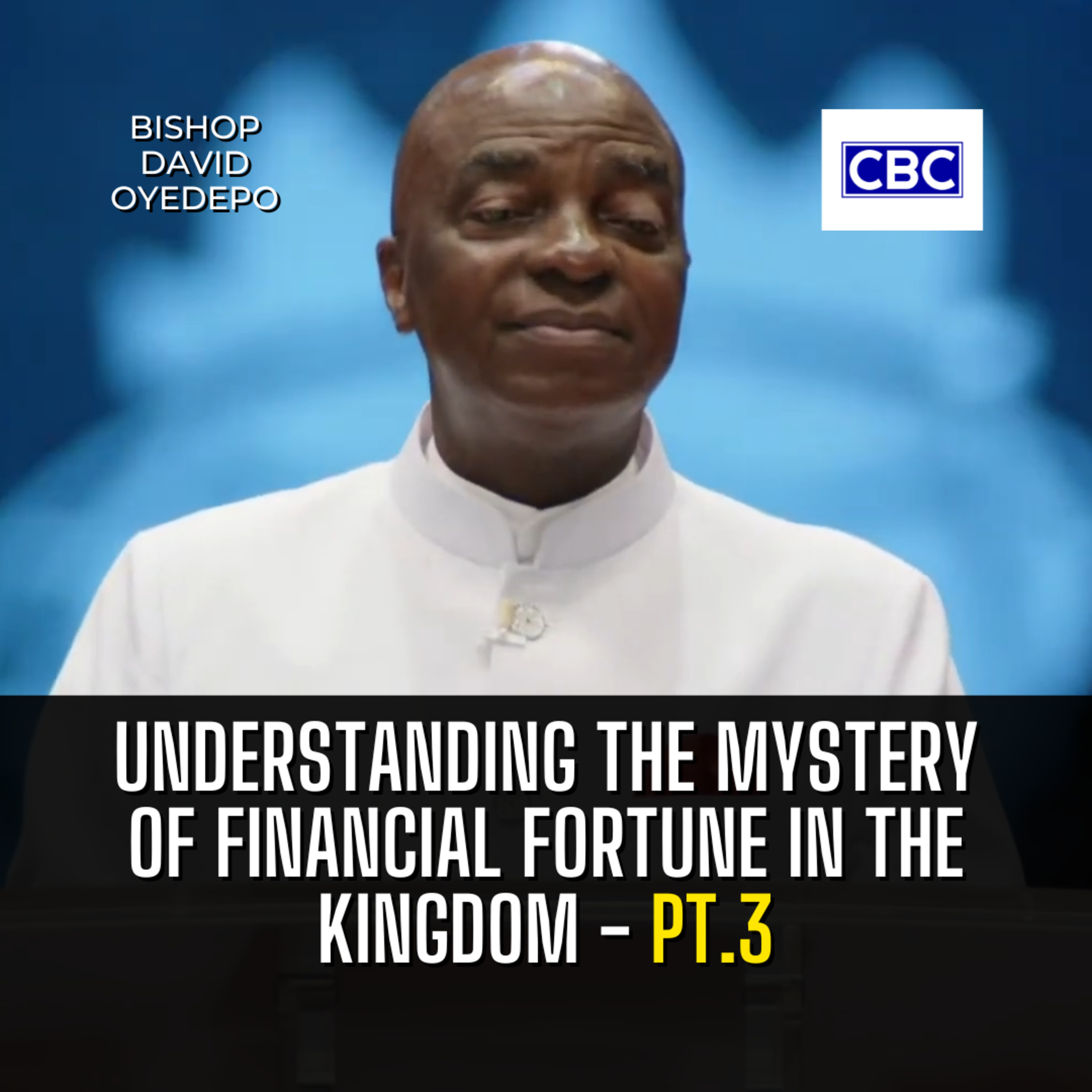 Understanding The Mystery of Financial Fortune In The Kingdom - Pt.3 || Bishop David Oyedepo episode artwork