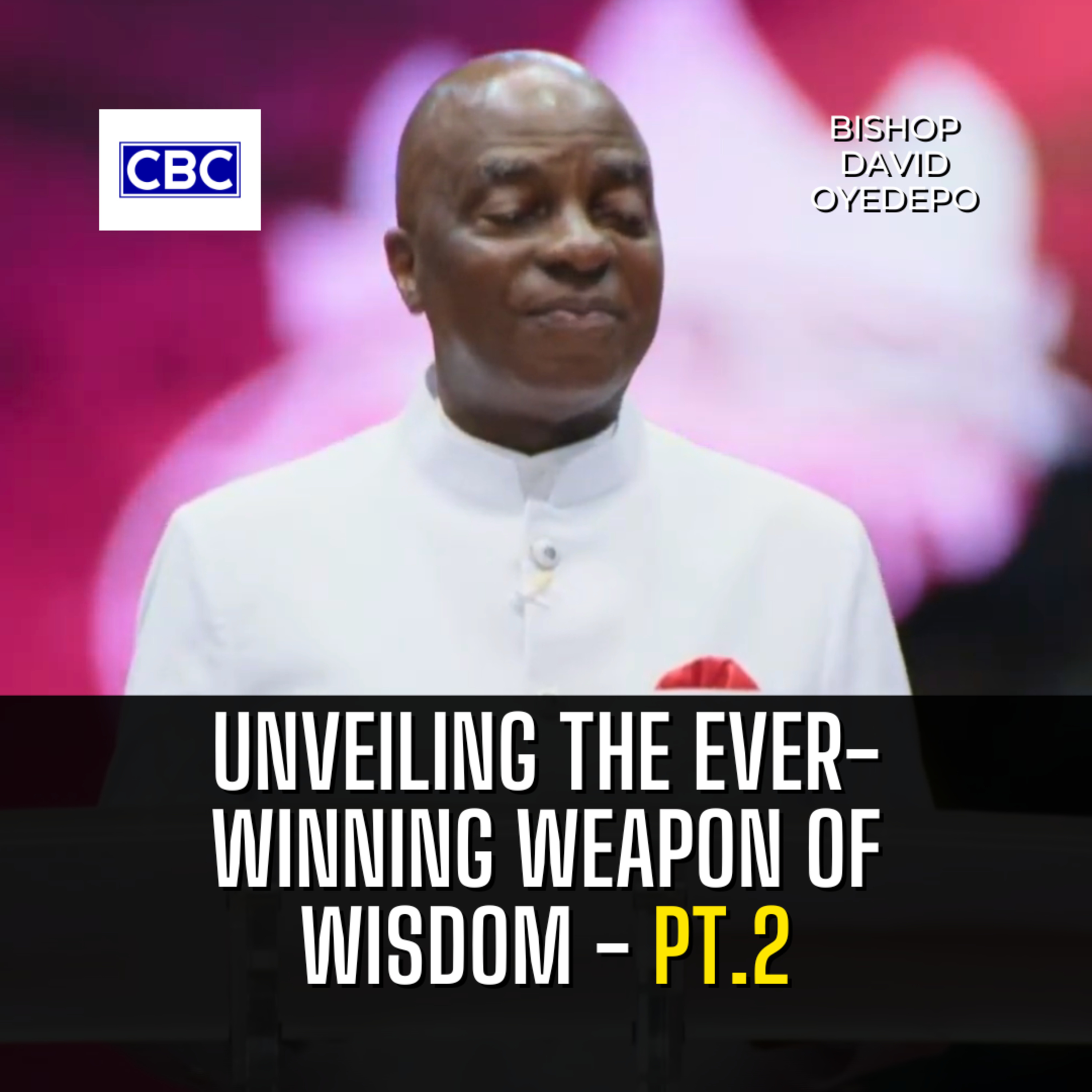 Unveiling The Ever-Winning Weapon of Wisdom - Pt.2 || Bishop David Oyedepo episode artwork