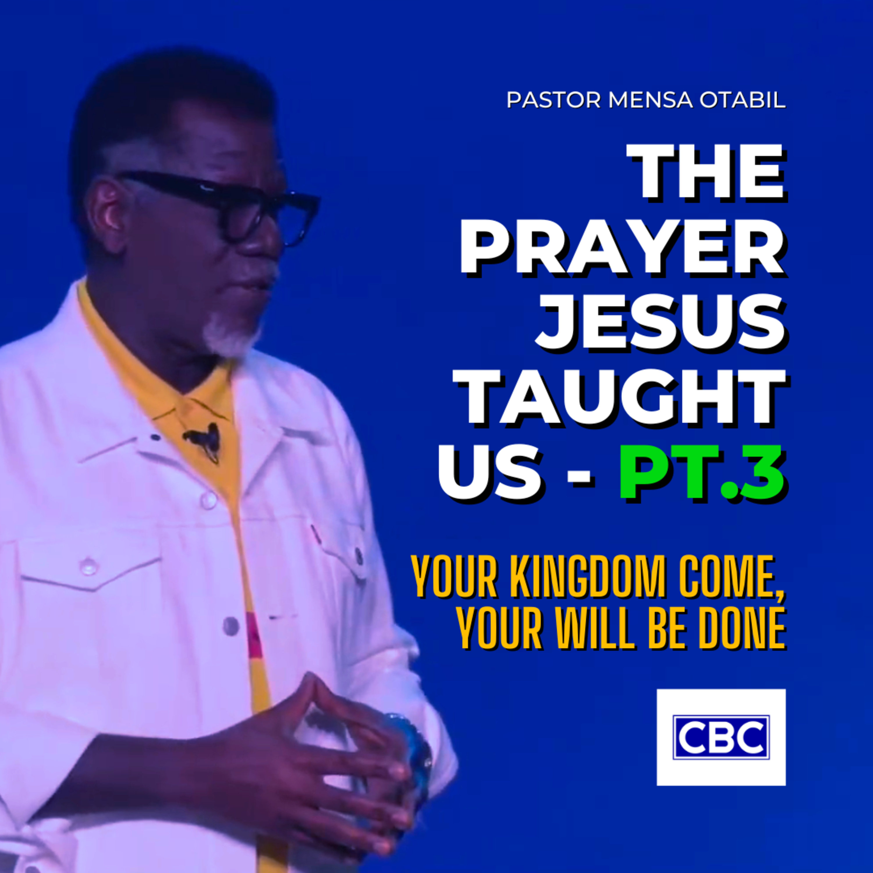 The Prayer Jesus Taught Us - Pt.3 (Your Kingdom Come, Your Will Be Done) || Pastor Mensa Otabil episode artwork