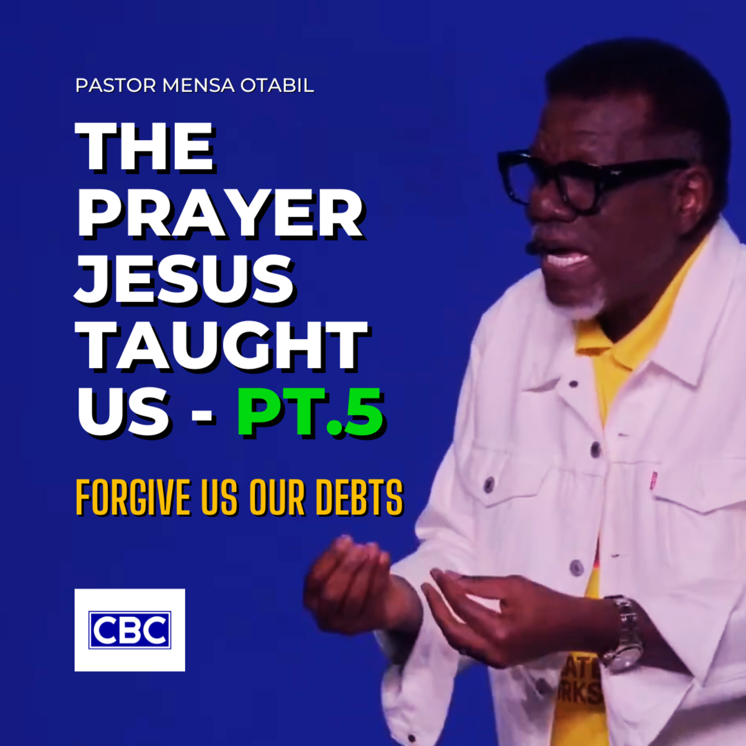 The Prayer Jesus Taught Us - Pt.5 (Forgive Us Our Debts) || Pastor Mensa Otabil episode artwork