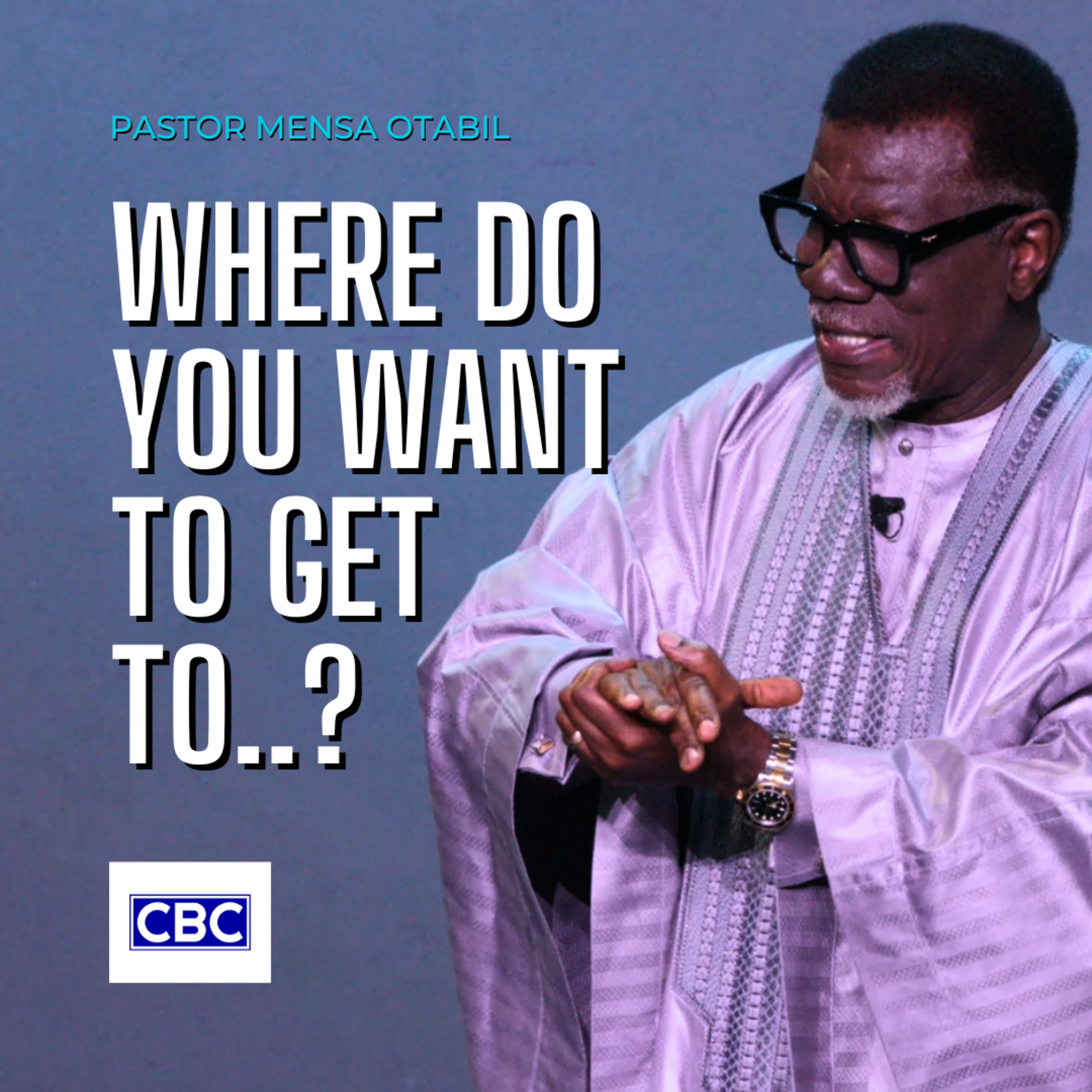 Where Do You Want To Get To..? || Pastor Mensa Otabil Where Do You Want To Get To..? || Pastor Mensa Otabil