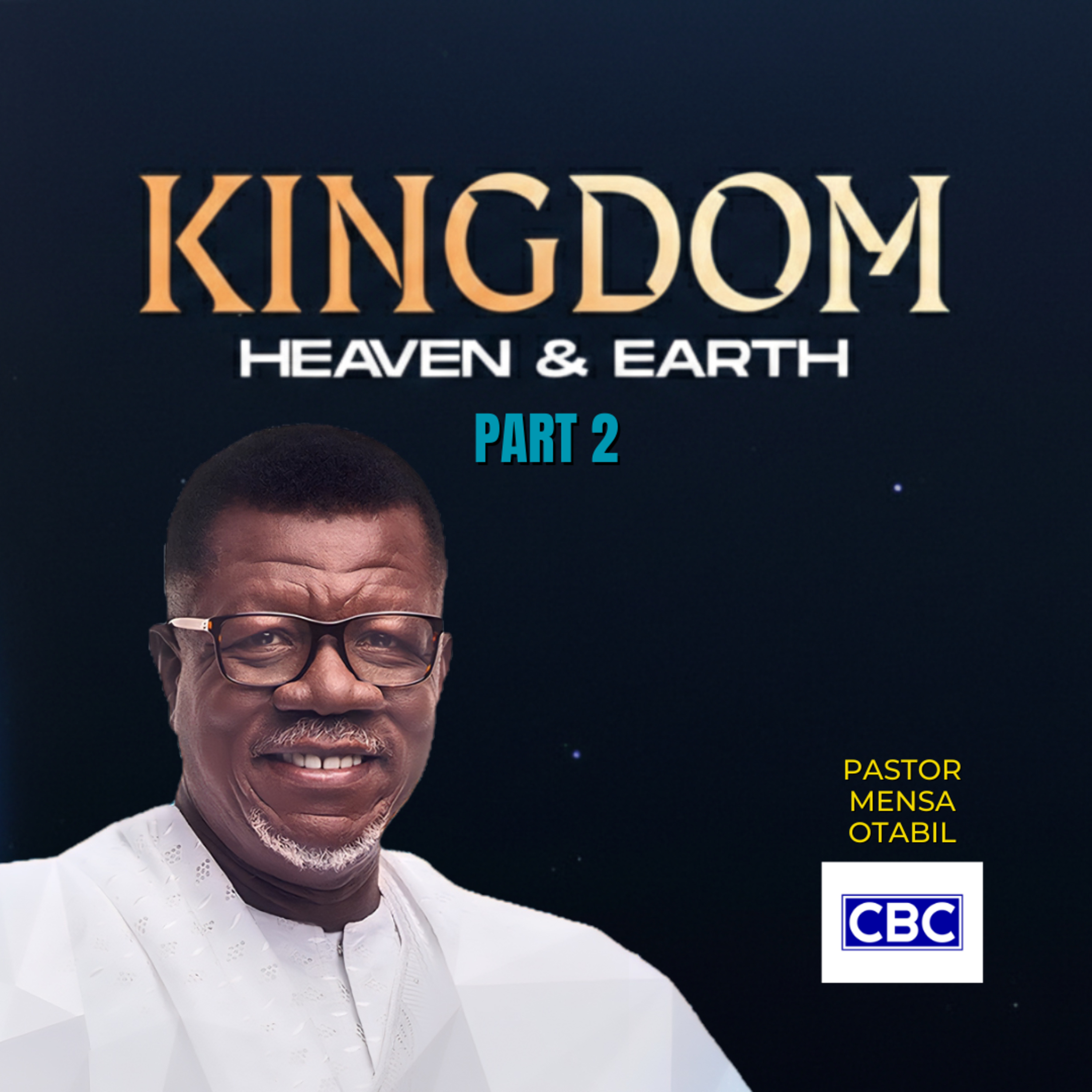 The KINGDOM - Pt.2 (Heaven & Earth) || Pastor Mensa Otabil