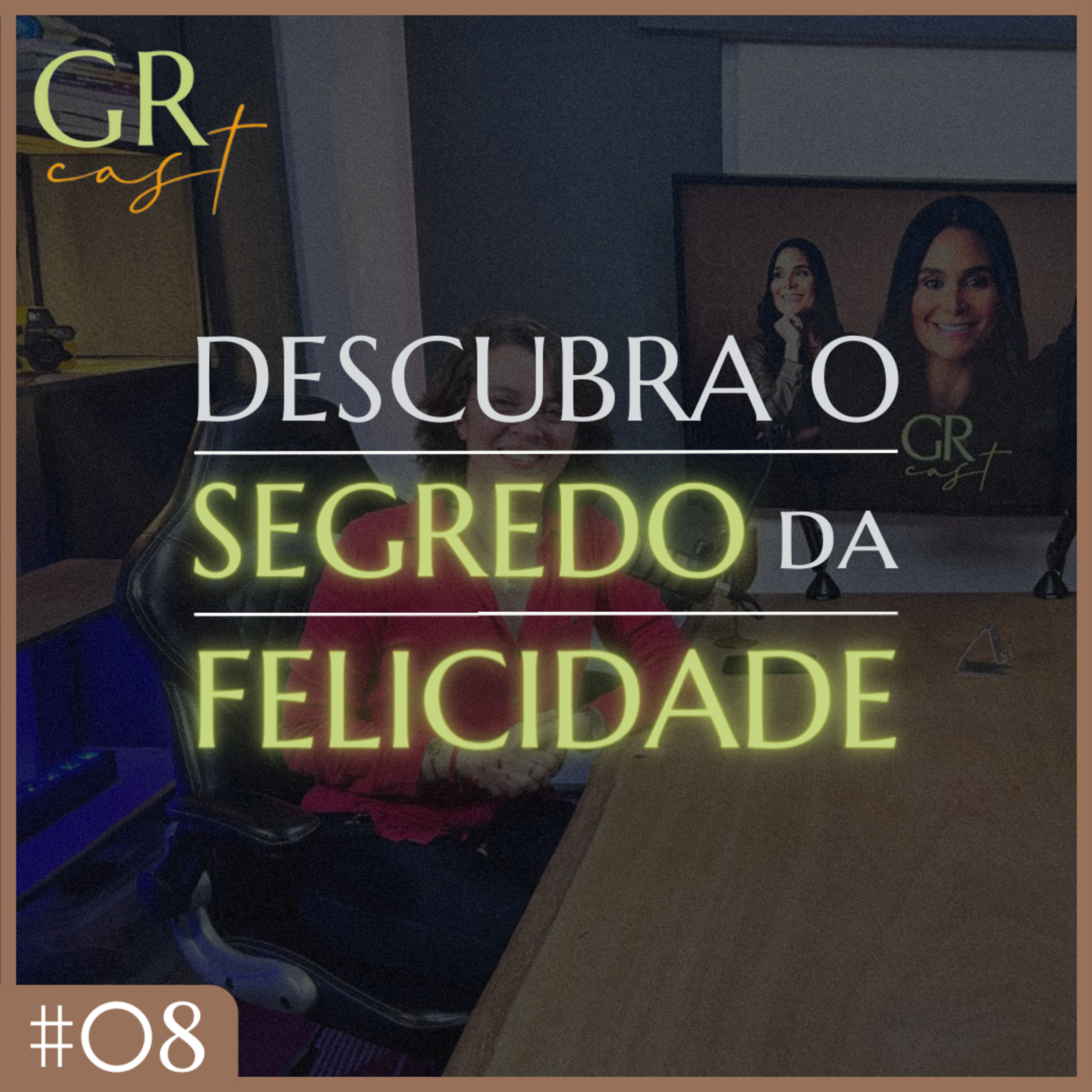 GRCast | #08 Descubra o segredo da felicidade ✨✨✨ episode artwork