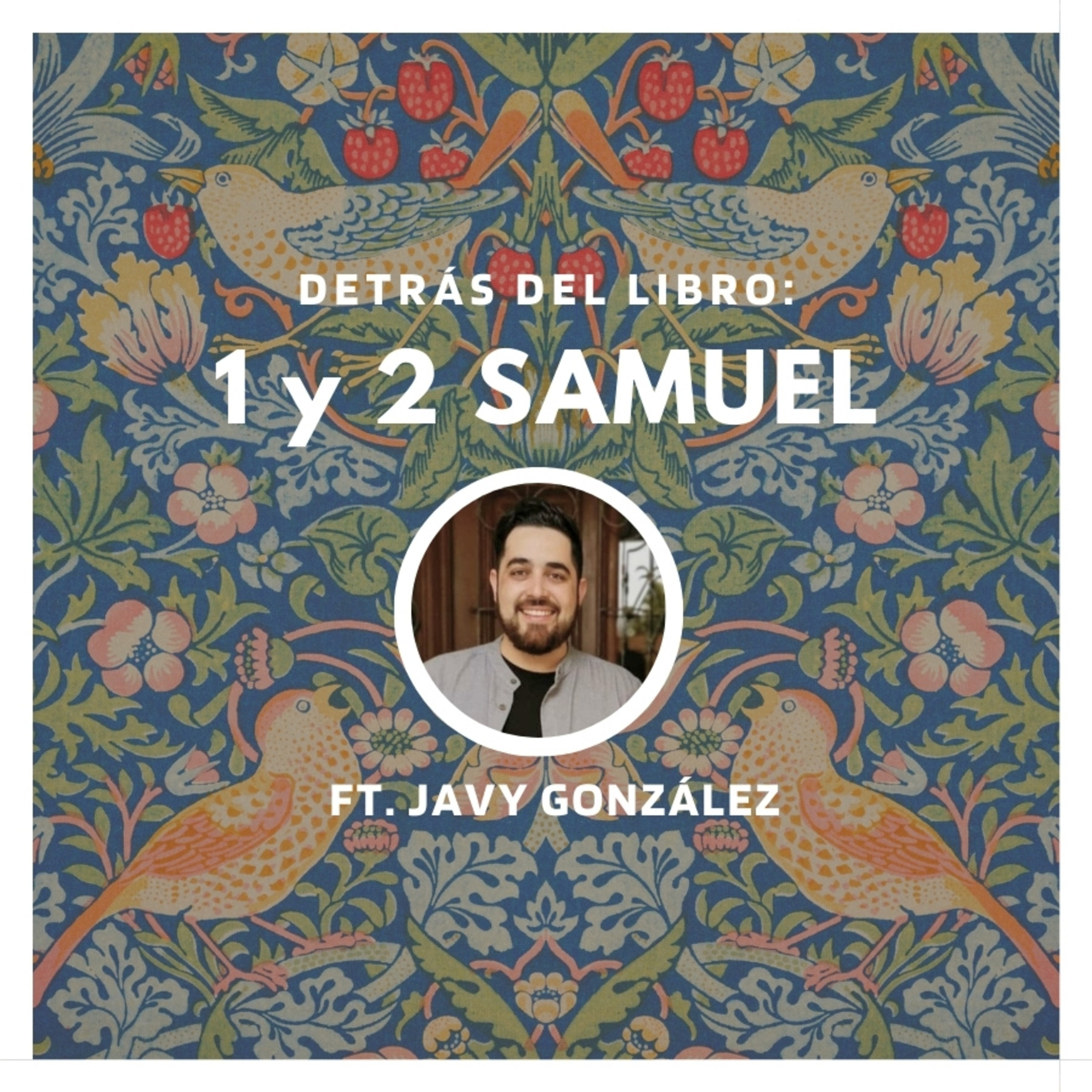 1 y 2 Samuel: Detrás del Libro | Ft. Javy González