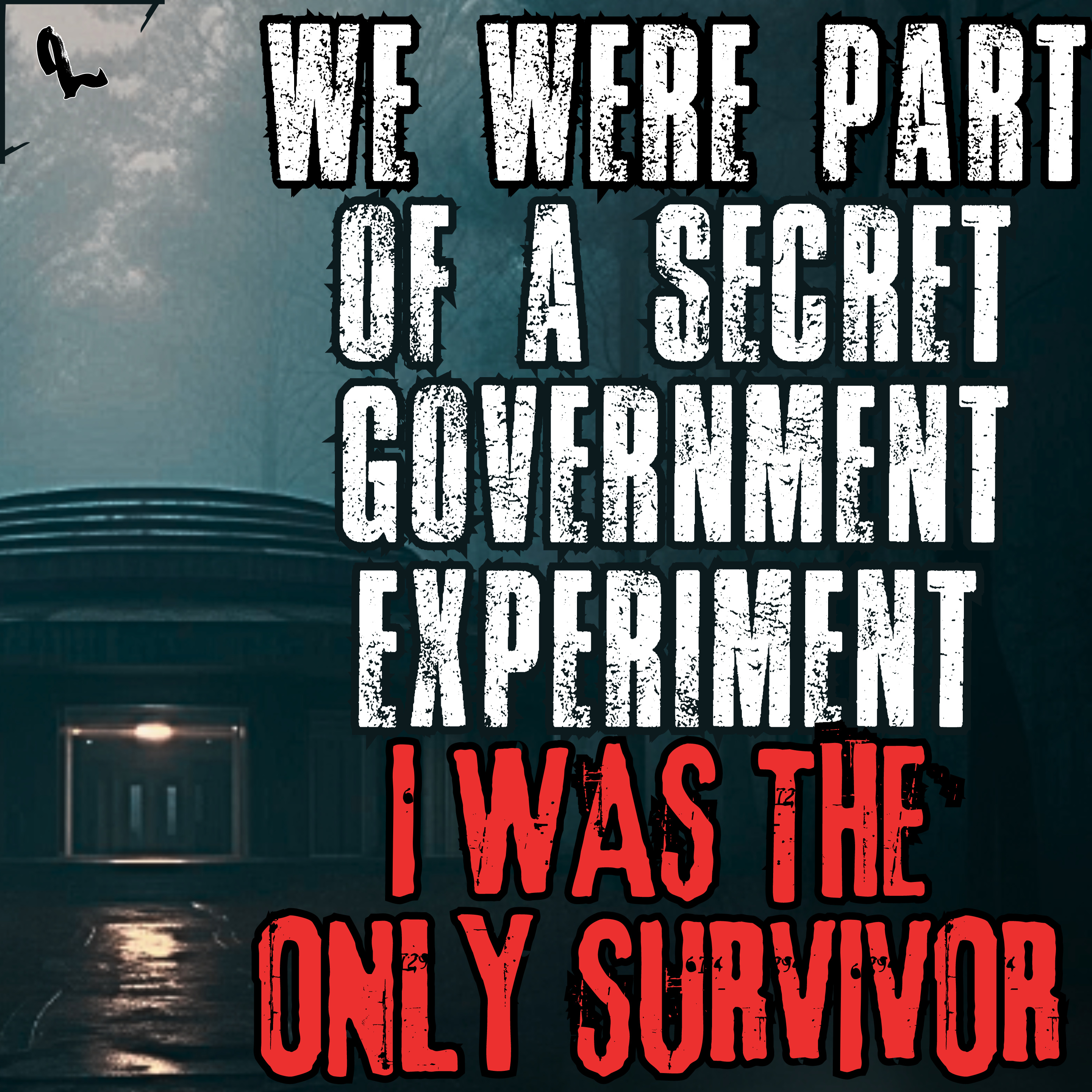 [Reupload] We Were Part Of A Secret Government Experiment. I Was The Only Survivor | Creepypasta
