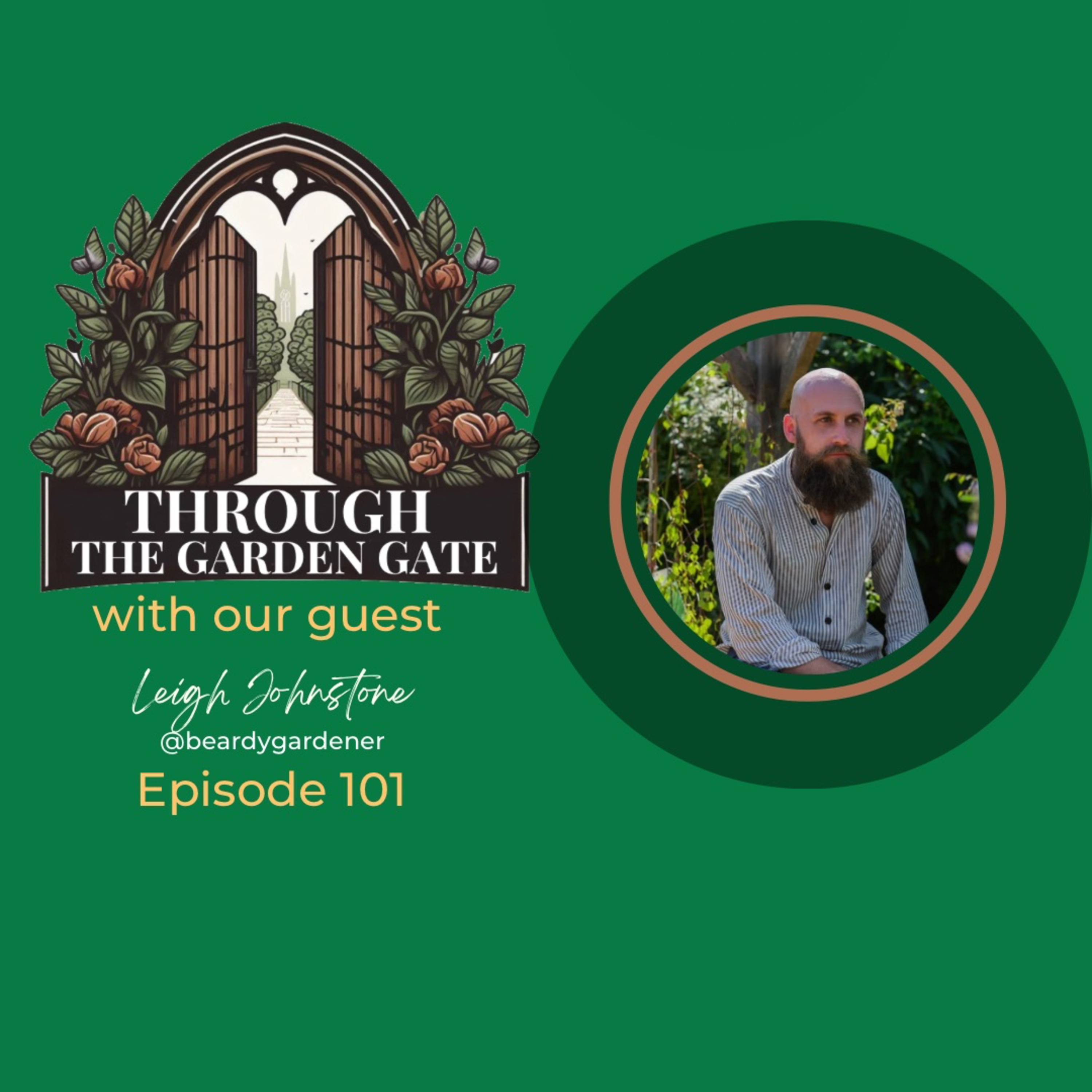 Episode 101 : Leigh Johnstone @beardygardener 😭