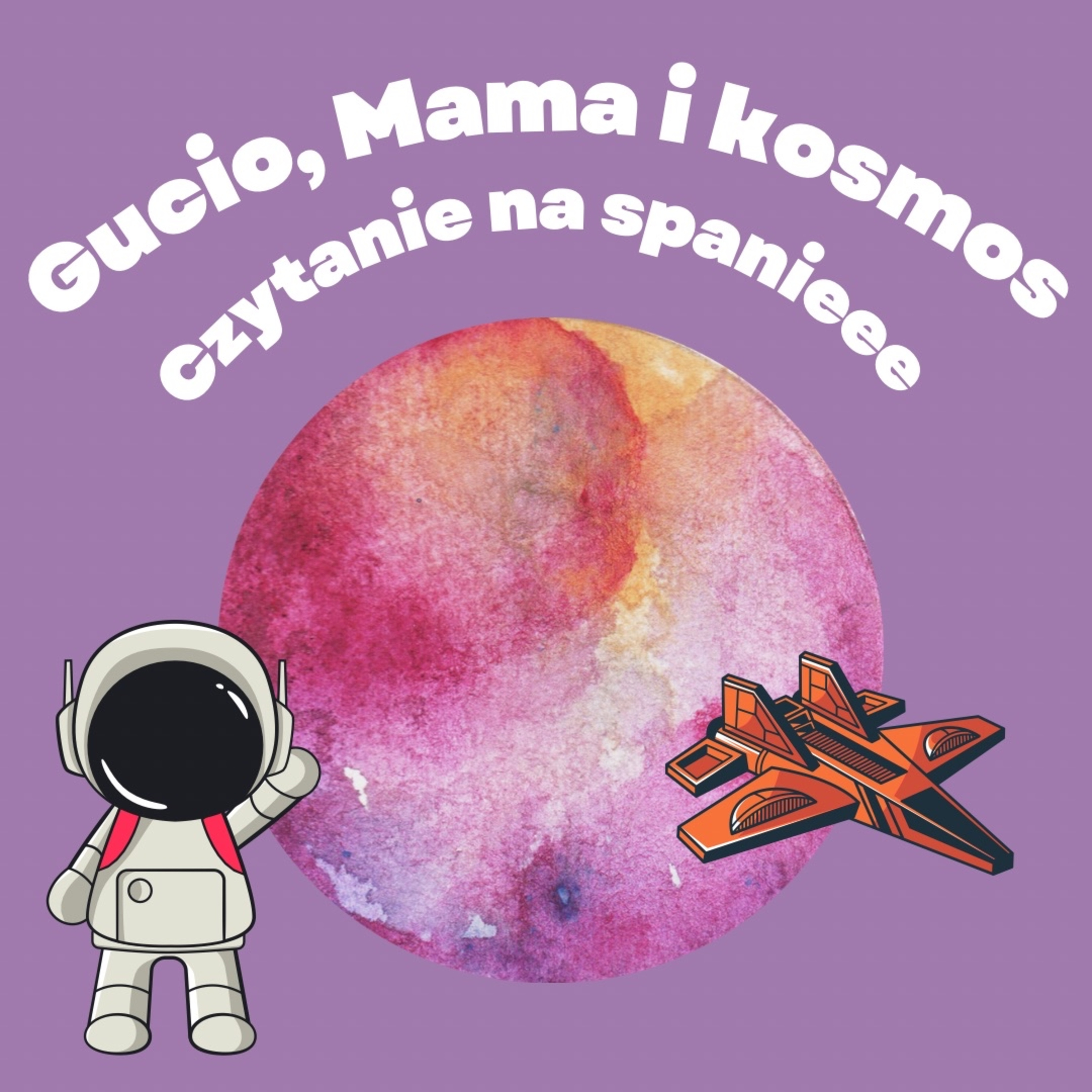 #9 Gucio, Mama i Kosmos - KosmoSprawy - Statki kosmiczne cz.2 wahadłowce i sondy kosmiczne episode artwork