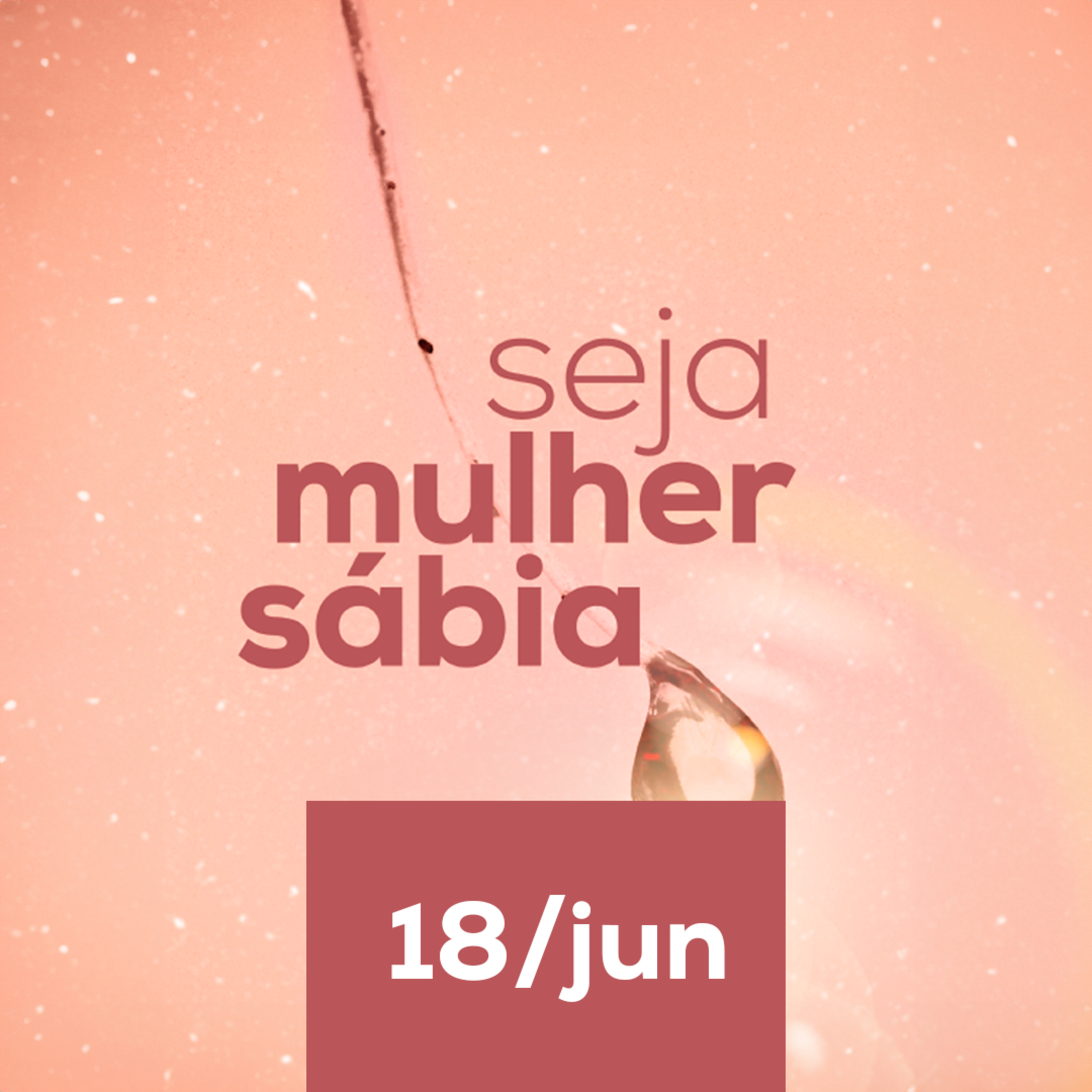 Seja Mulher Sábia – 18/Jun