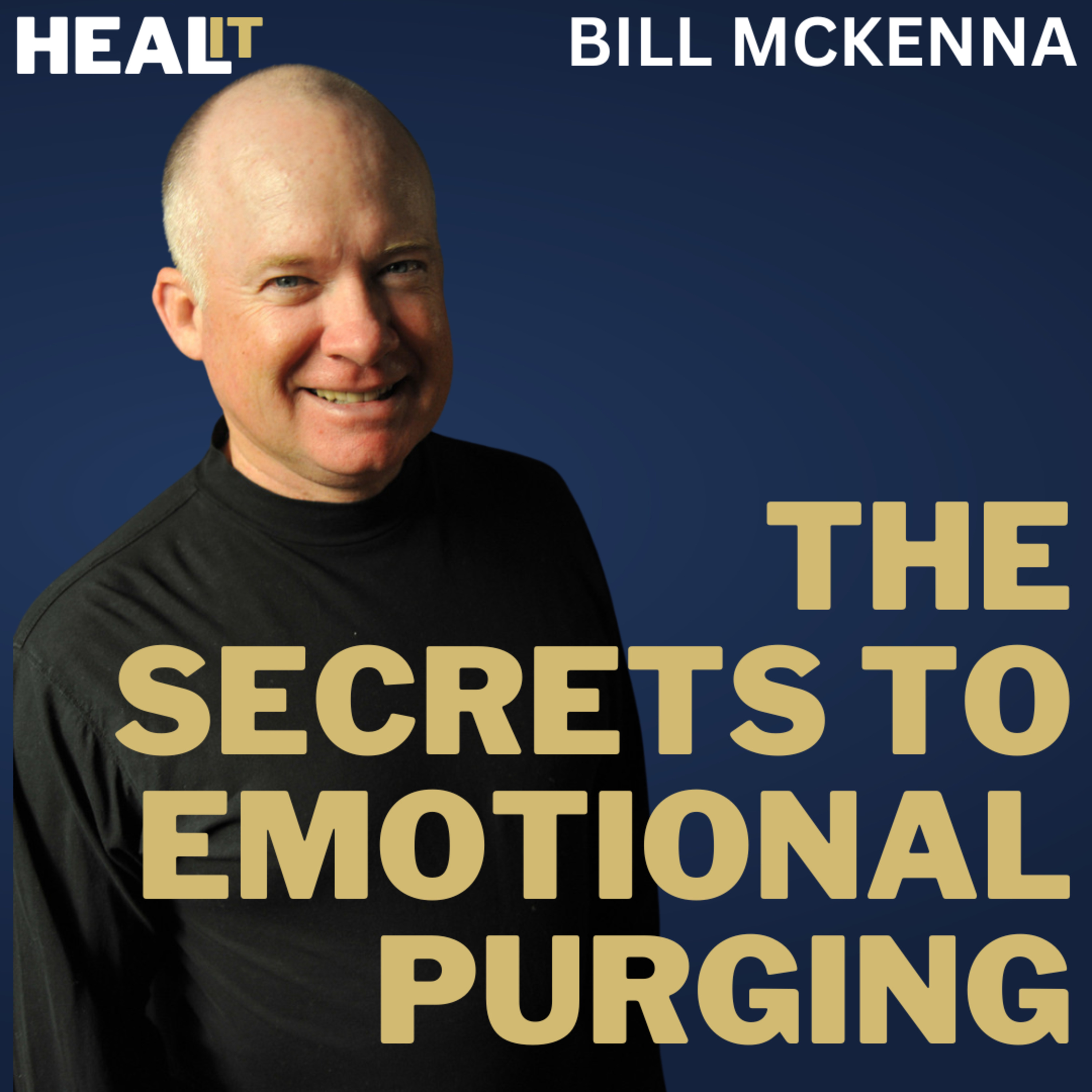 #Healit S1E5 | The Secrets to Emotional Purging | Bill McKenna | Ken D Foster episode artwork