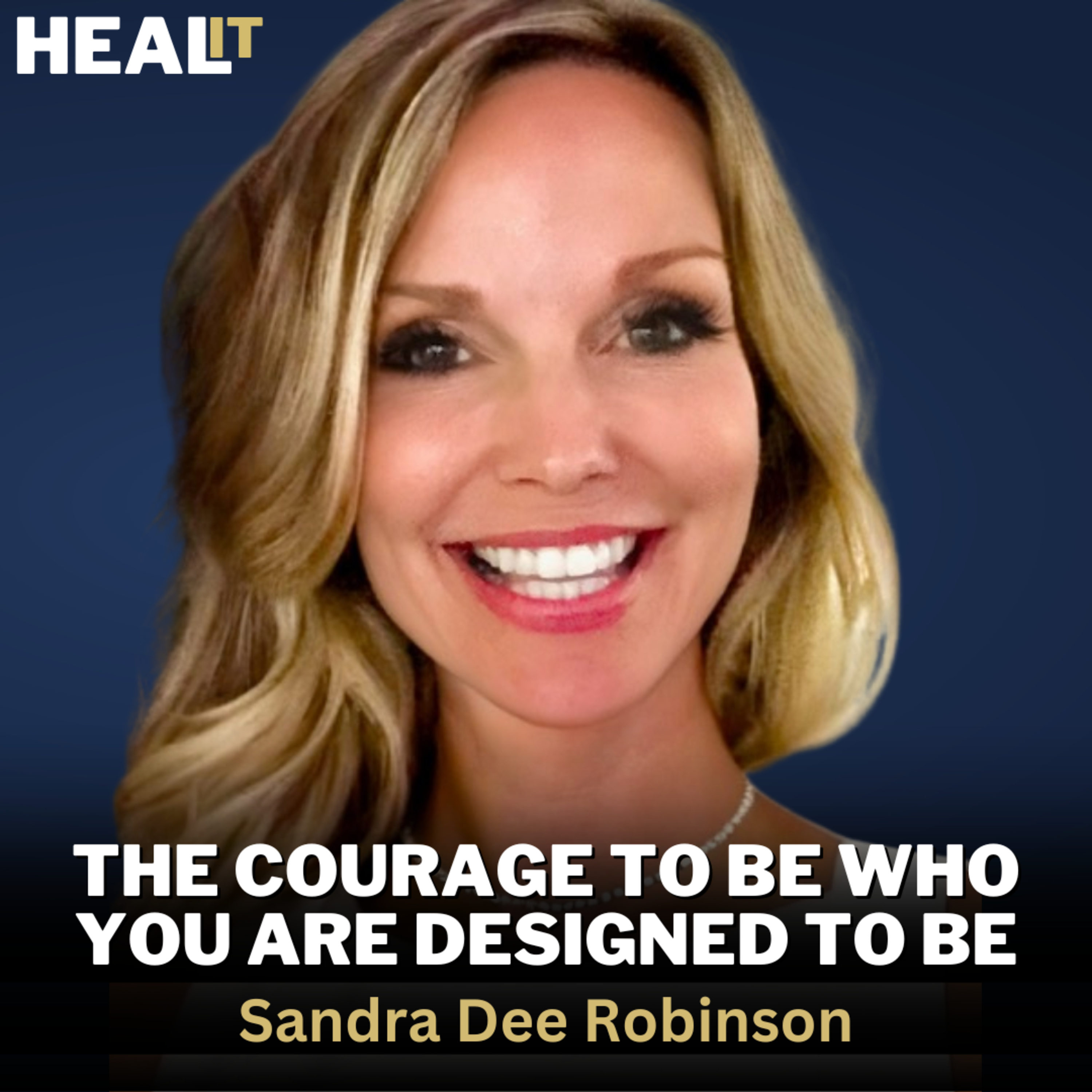 #Healit S1E31 | The Courage to Be Who You Are Designed to Be | Sandra Dee Robinson | Ken D Foster episode artwork
