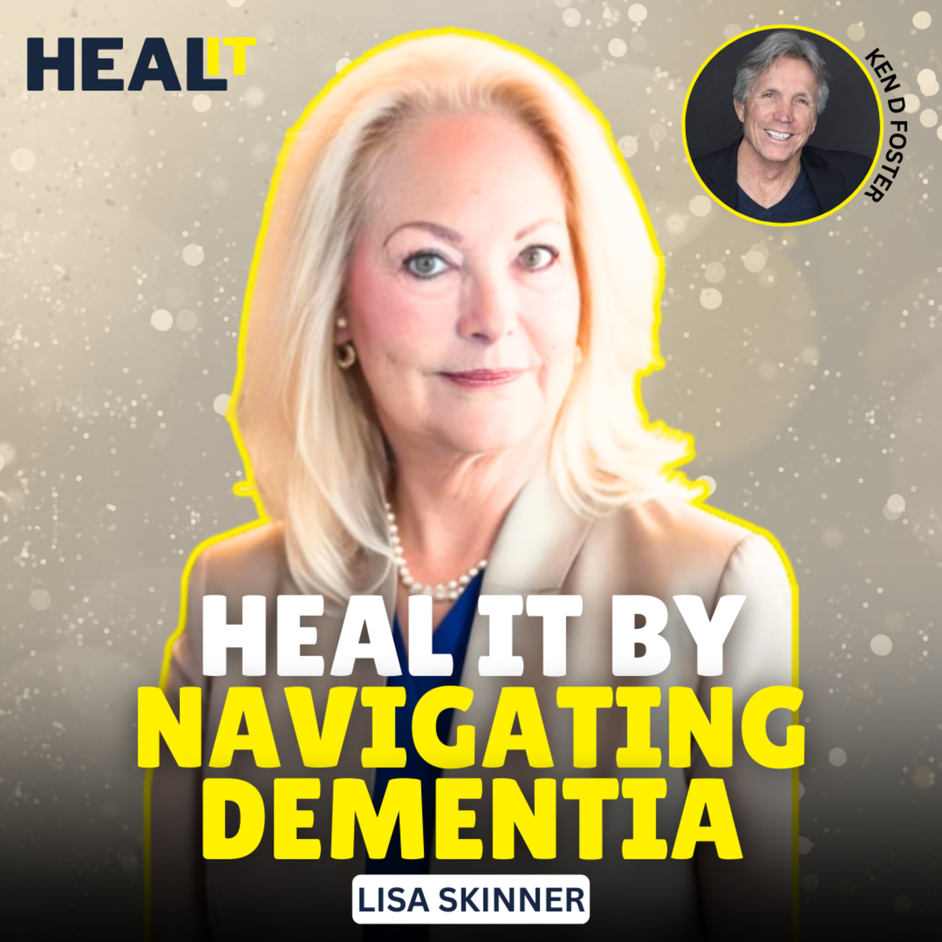 Heal It By Navigating Dementia | Lisa Skinner & Ken D Foster | #HealIt S3EP7 episode artwork