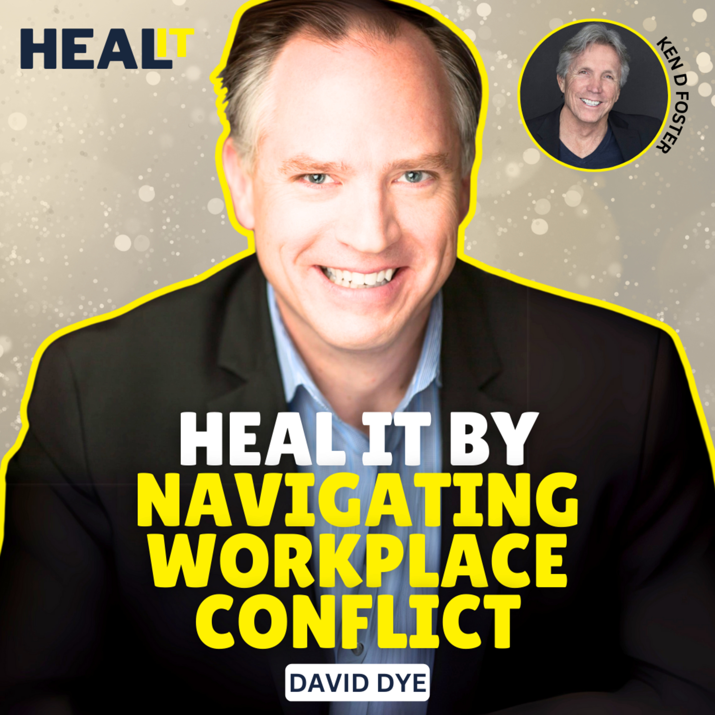Heal It By Navigating Workplace Conflict | David Dye & Ken D Foster | #HealIt S3EP8 episode artwork