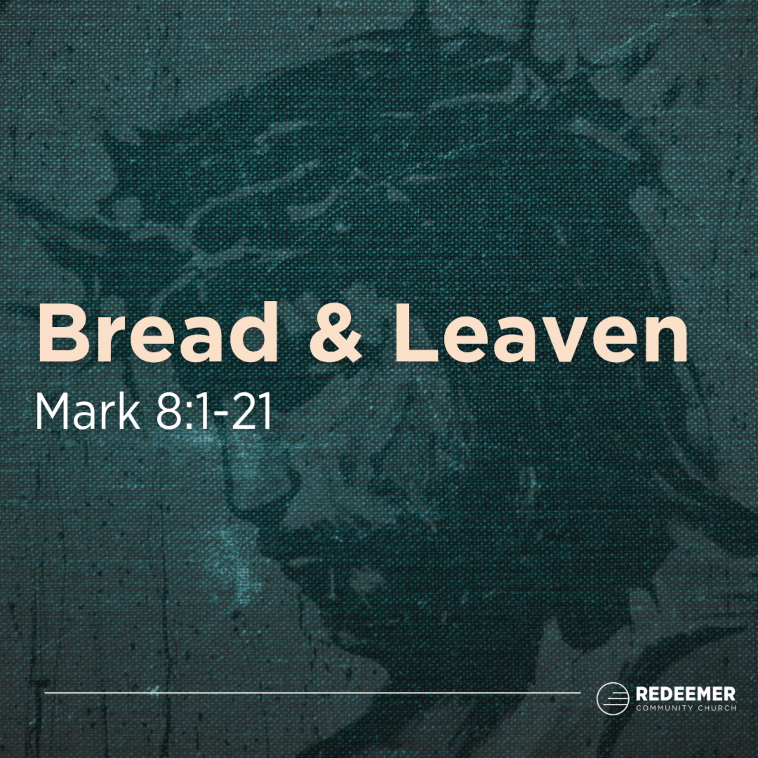 Bread & Leaven || Mark 8:1-21 episode artwork