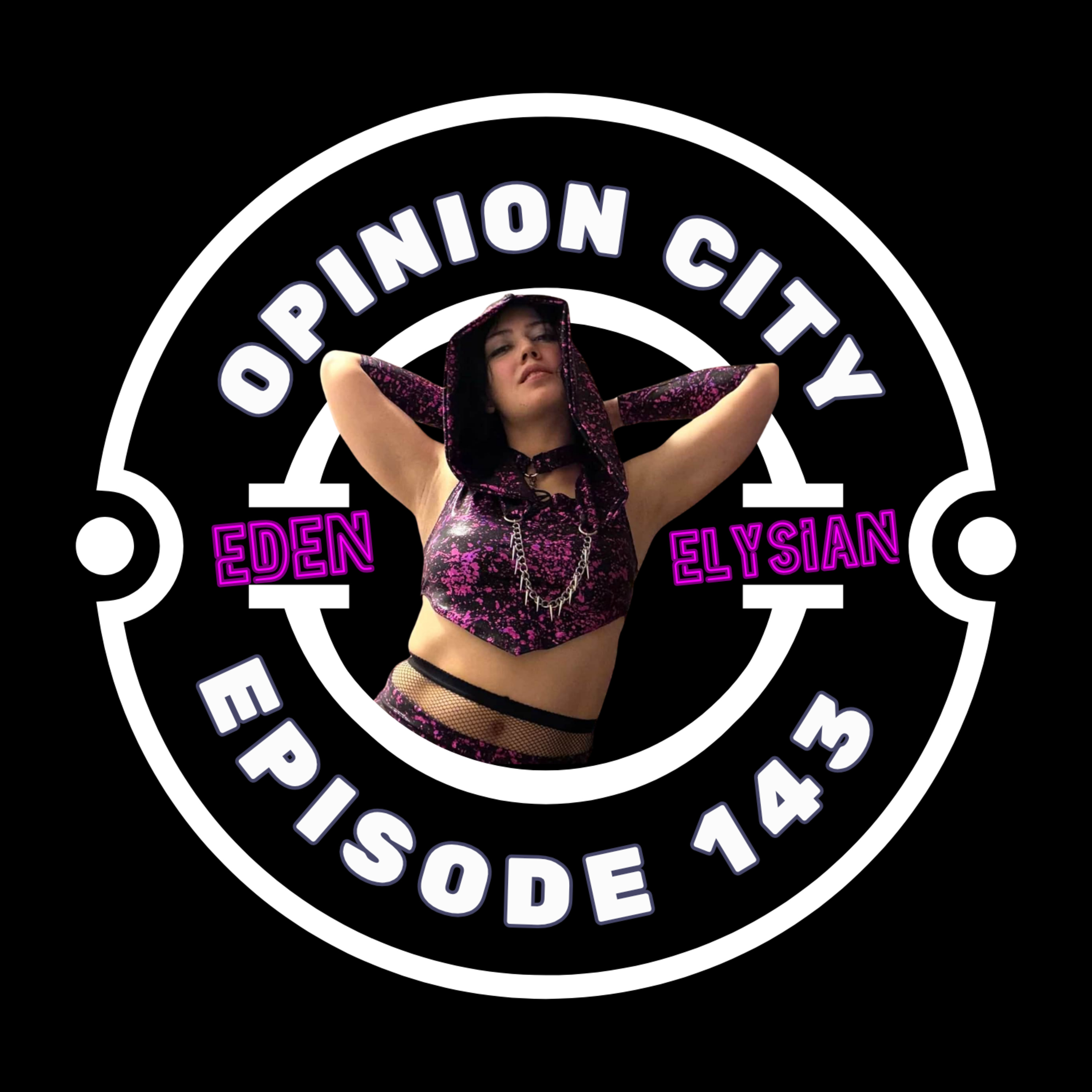Opinion City Podcast | Eden Elysian — Pretty Things Die Too episode artwork