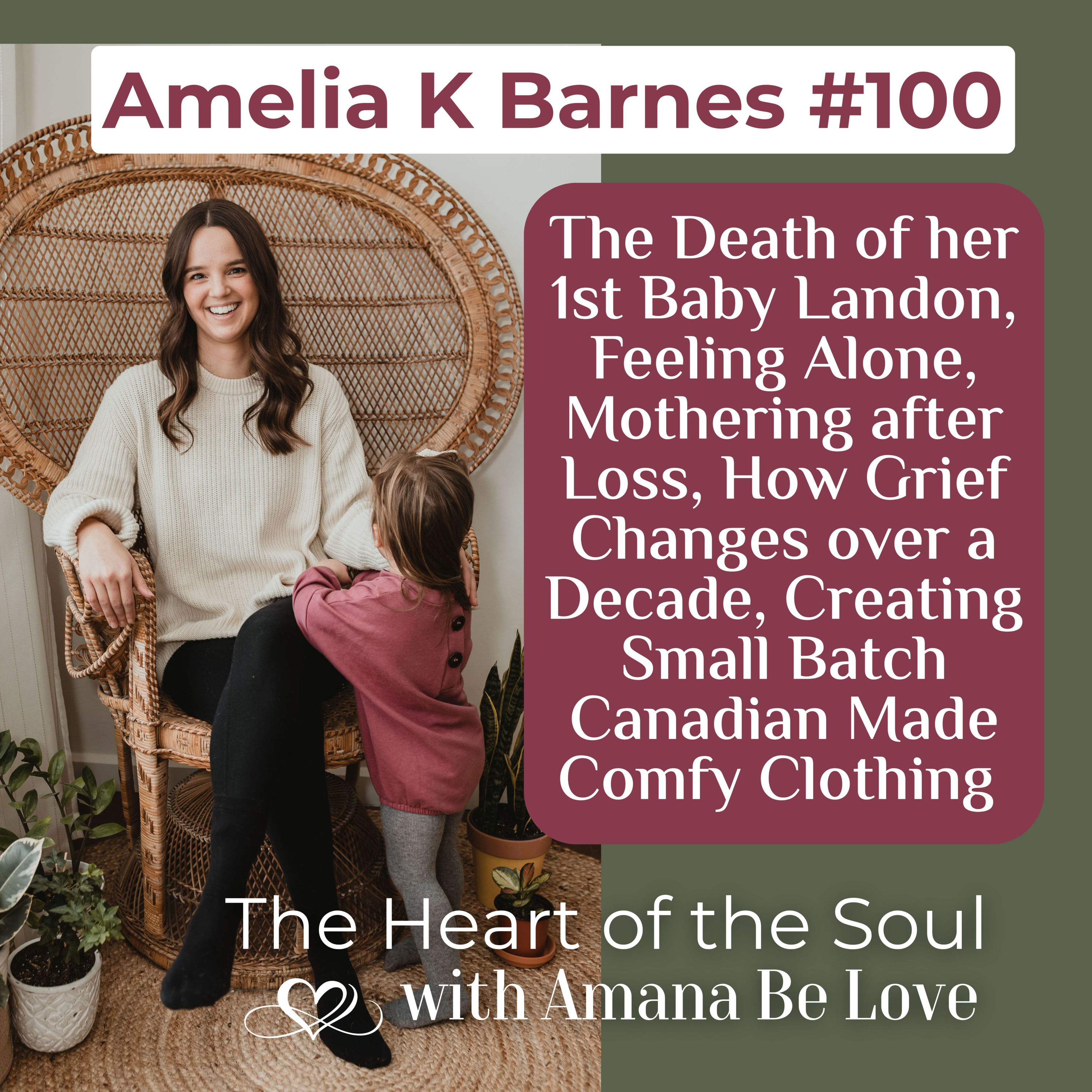 100. The Death of her First Baby Landon, Feeling Alone, Mothering after Loss, How Grief Changes over a Decade, Creating Small Batch Canadian Made Comfy Clothing with Amelia K Barnes episode artwork
