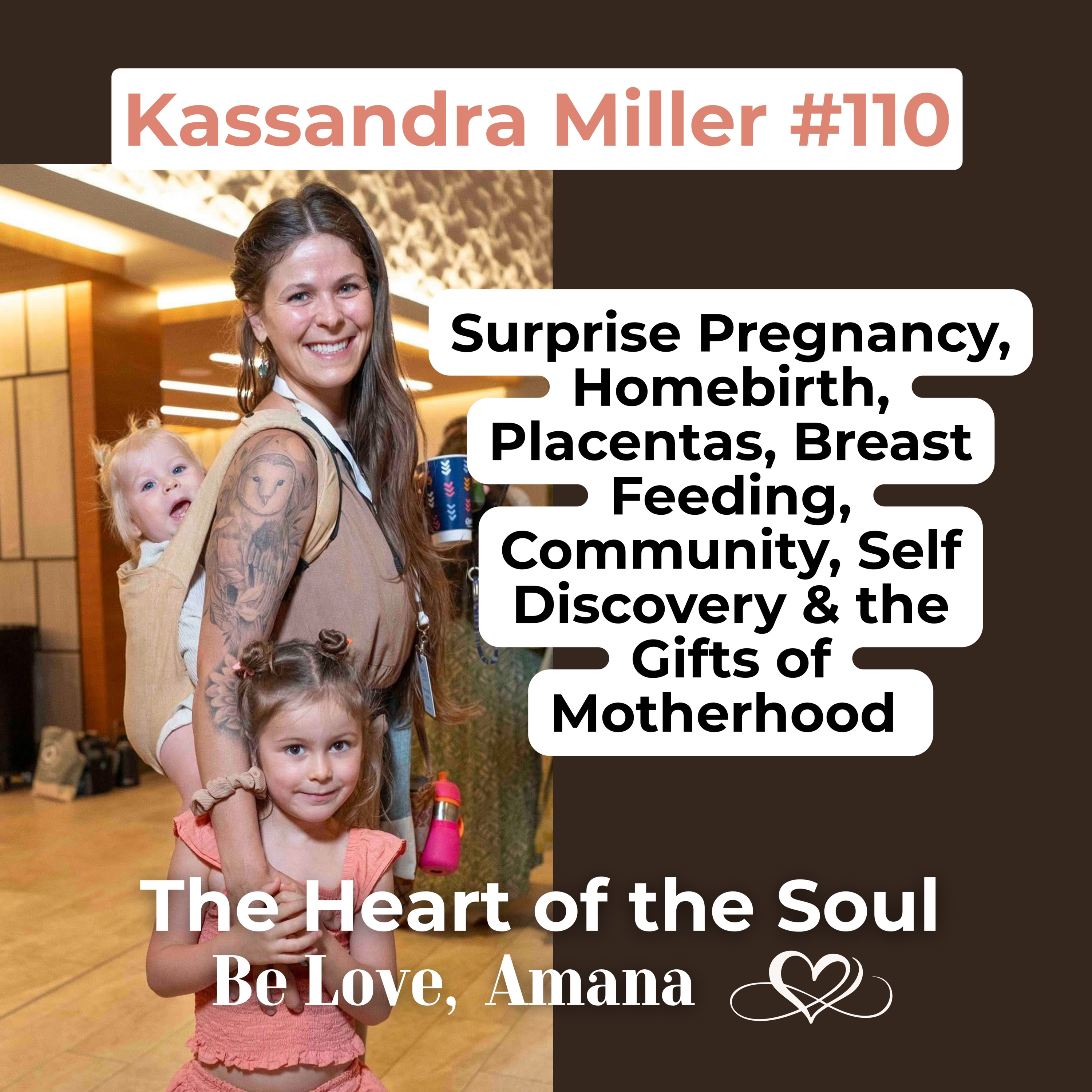 110. Kassandra Miller: From not wanting to be a Mother to fully embracing Motherhood & Birthing her 2 daughters at Home episode artwork