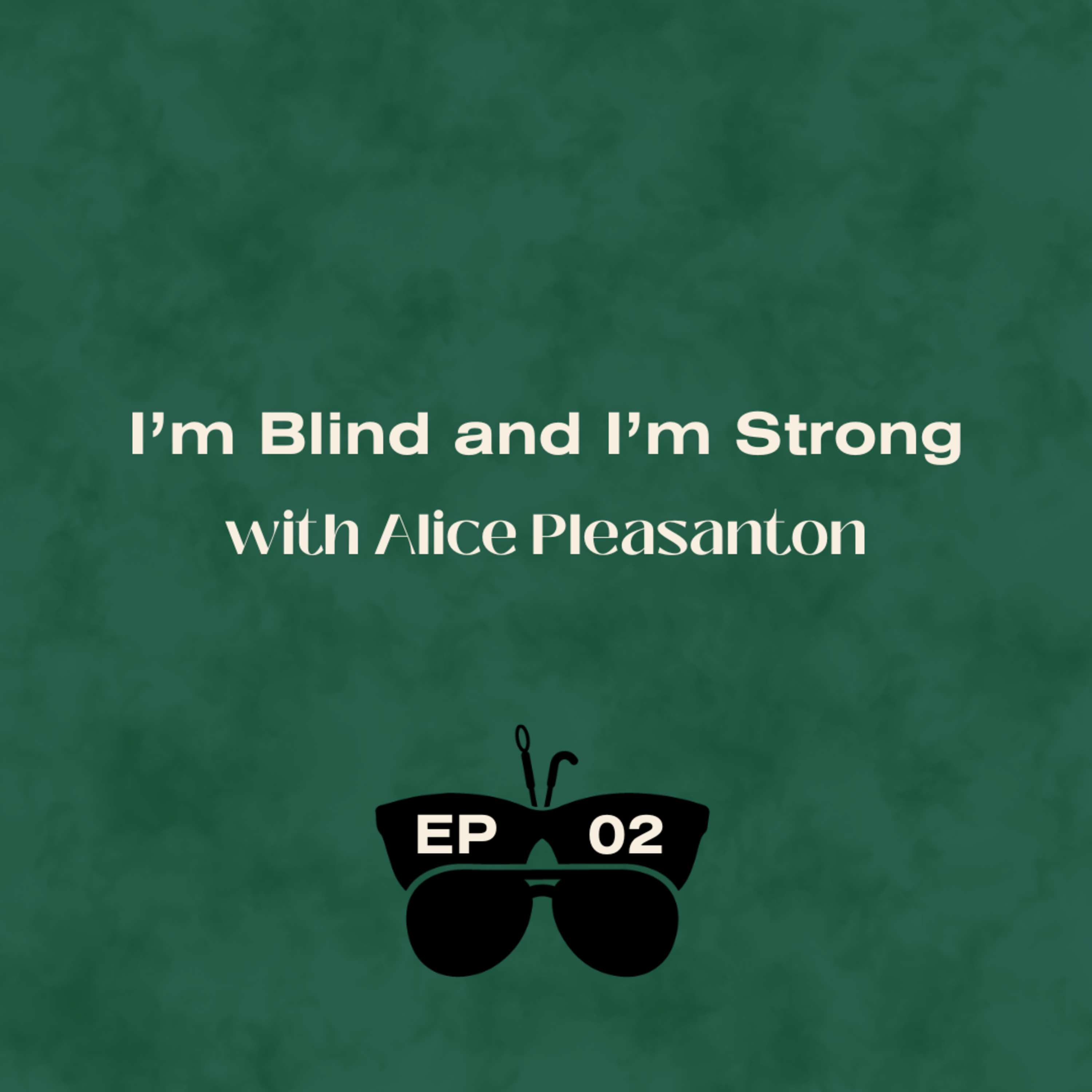 I'm Blind and I'm Strong (with Alice Pleasanton)