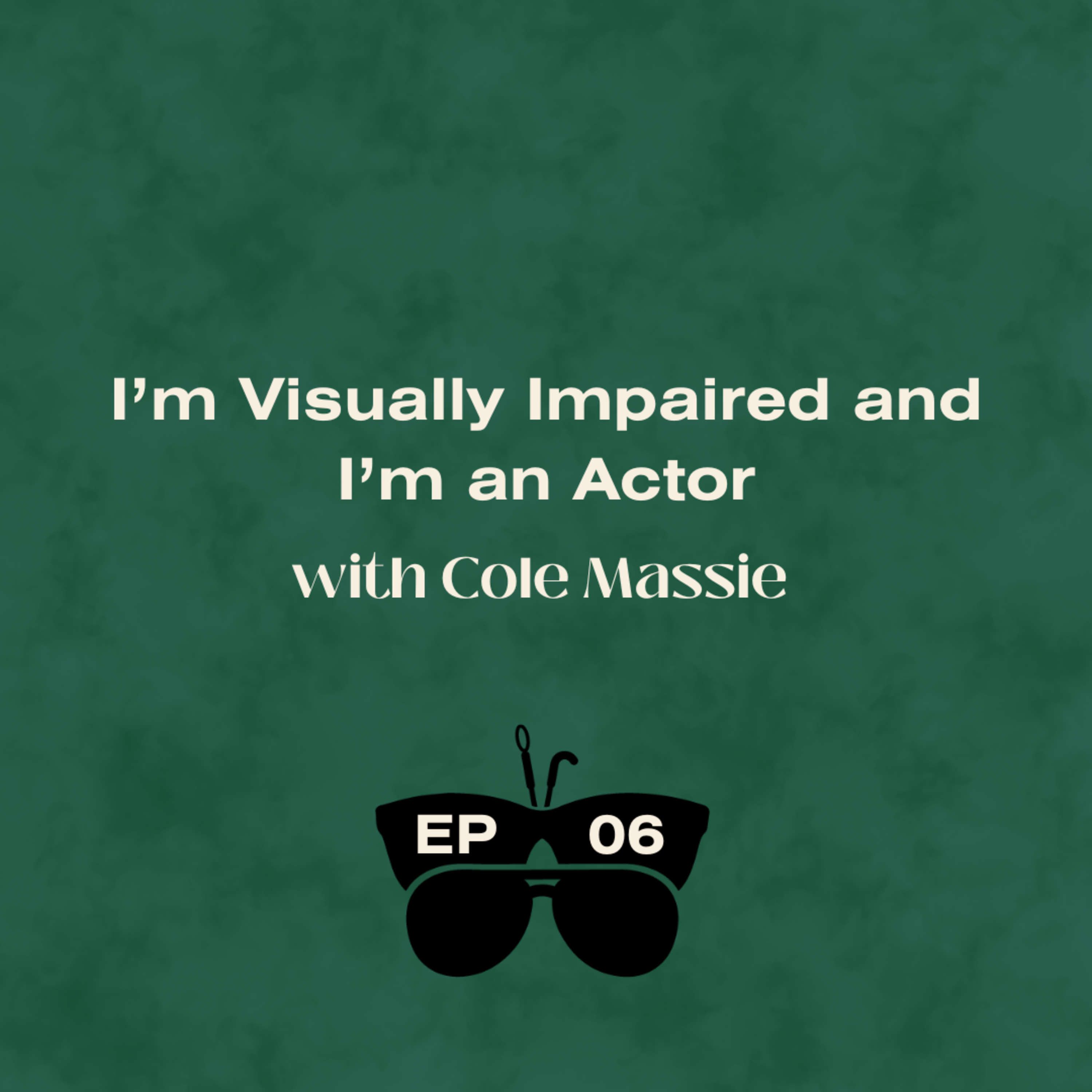 I'm Visually Impaired and I'm an Actor (with Cole Massie)