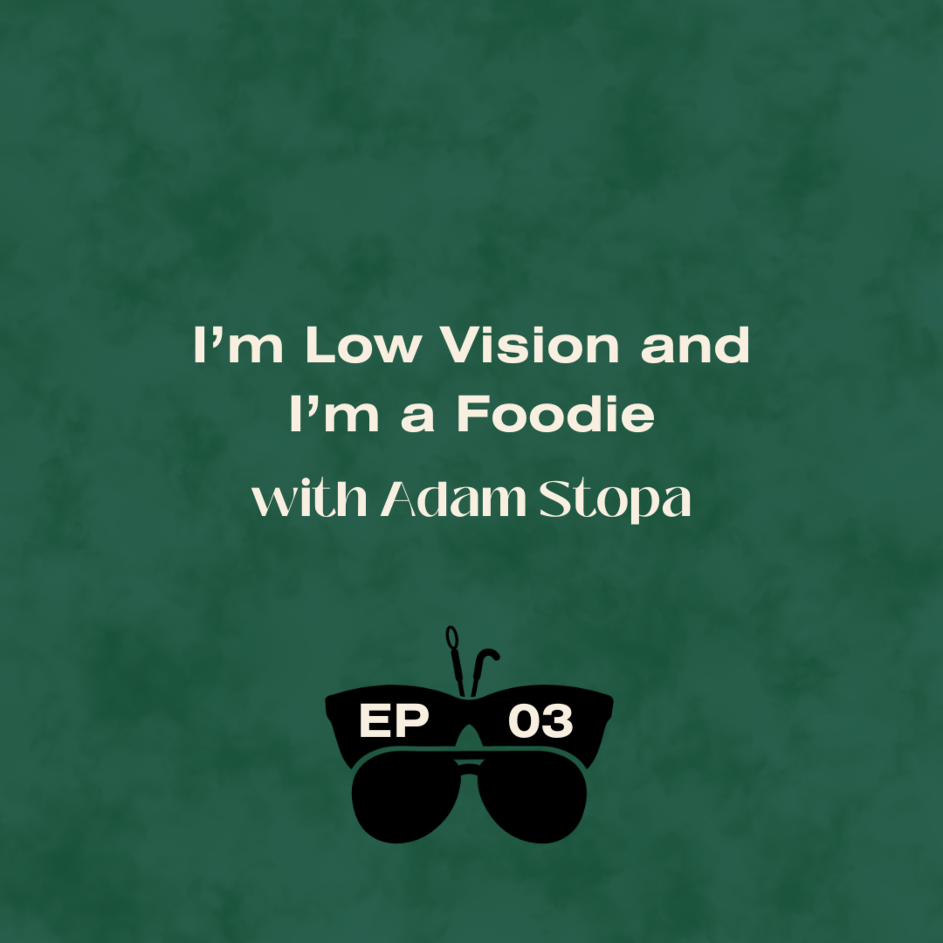 I'm Low Vision and I'm a Foodie (with Adam Stopa)